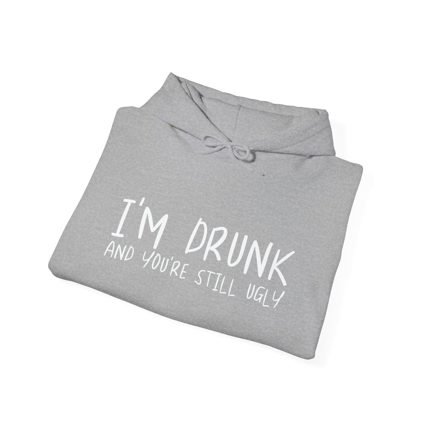 I'M DRUNK AND YOU'RE STILL UGLY - Premium Unisex Funny Sarcastic Black Hoodie Sweatshirt