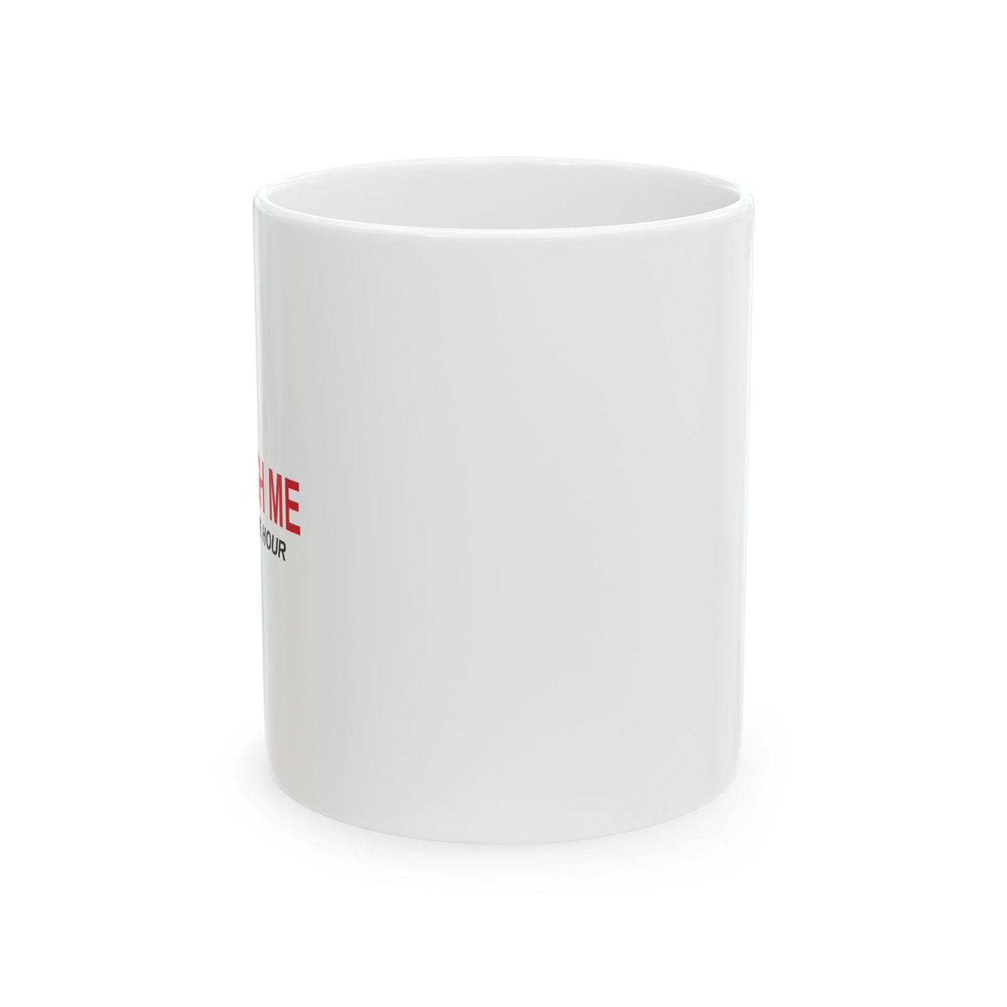 DON'T RUSH ME FUNNY SARCASTIC WHITE MUG