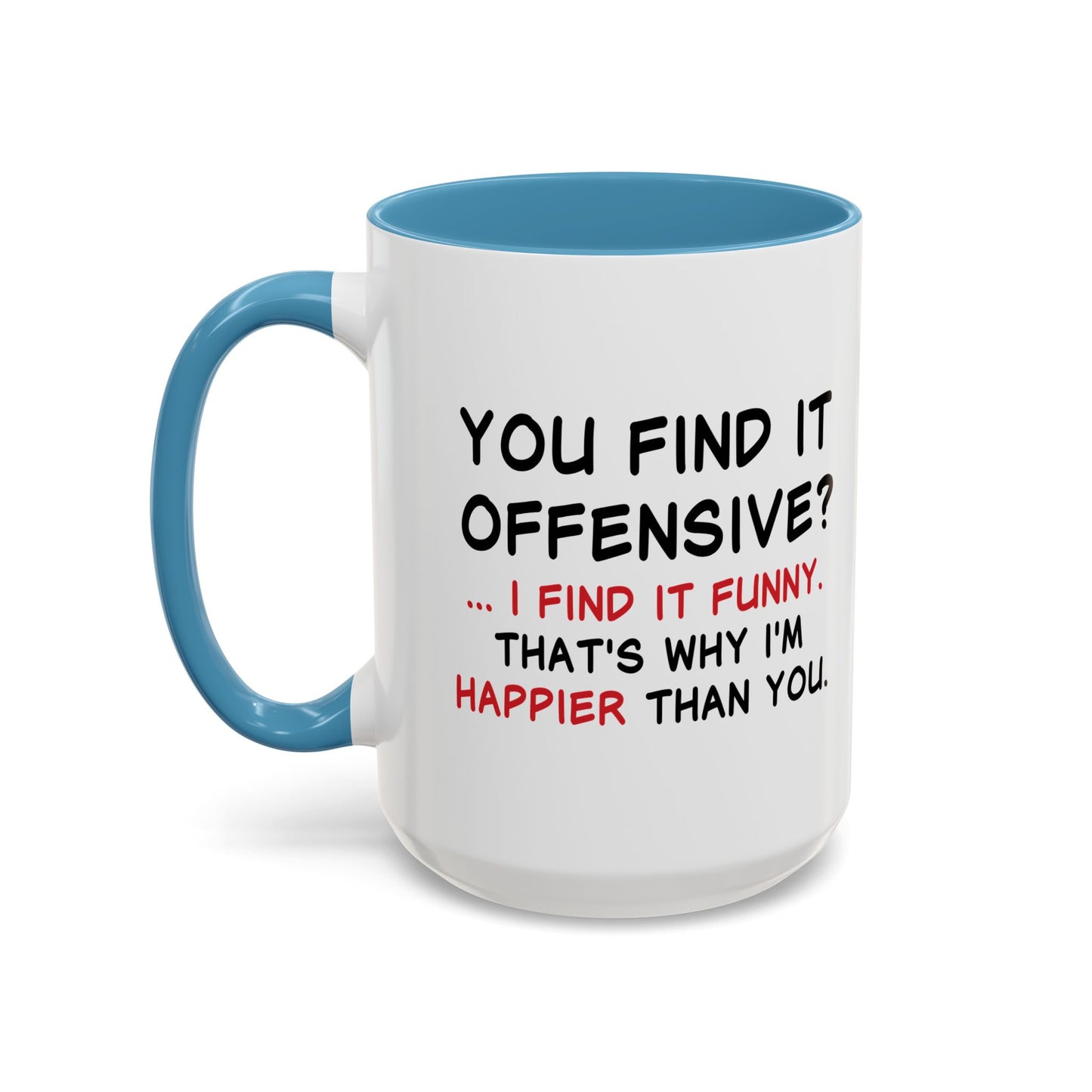 YOU FIND IT OFFENSIVE? Accent BiColor Funny Sarcastic Mug