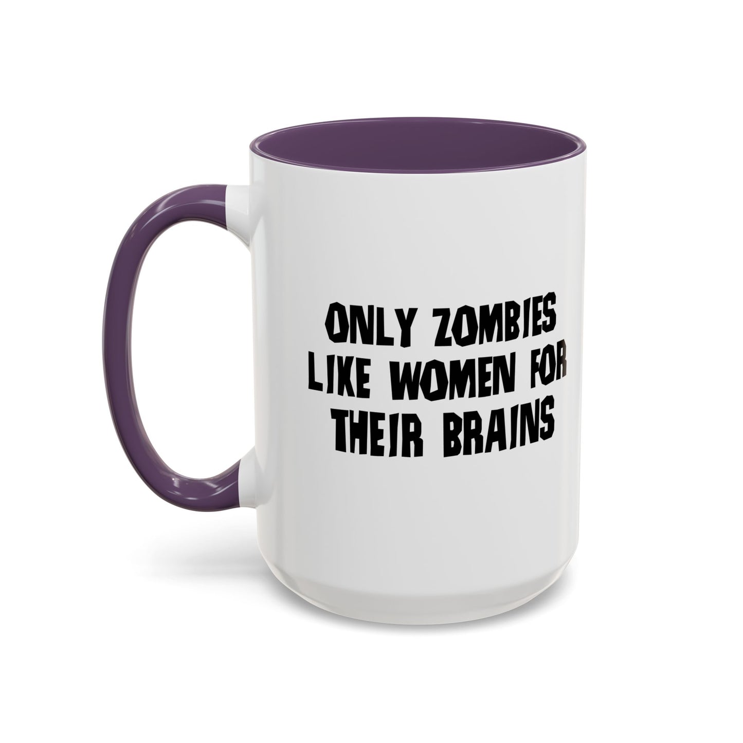 ONLY ZOMBIES LIKE WOMEN Accent BiColor Funny Sarcastic Mug