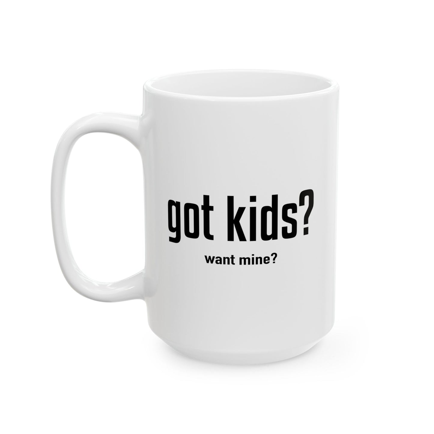 GOT KIDS? FUNNY SARCASTIC MUG