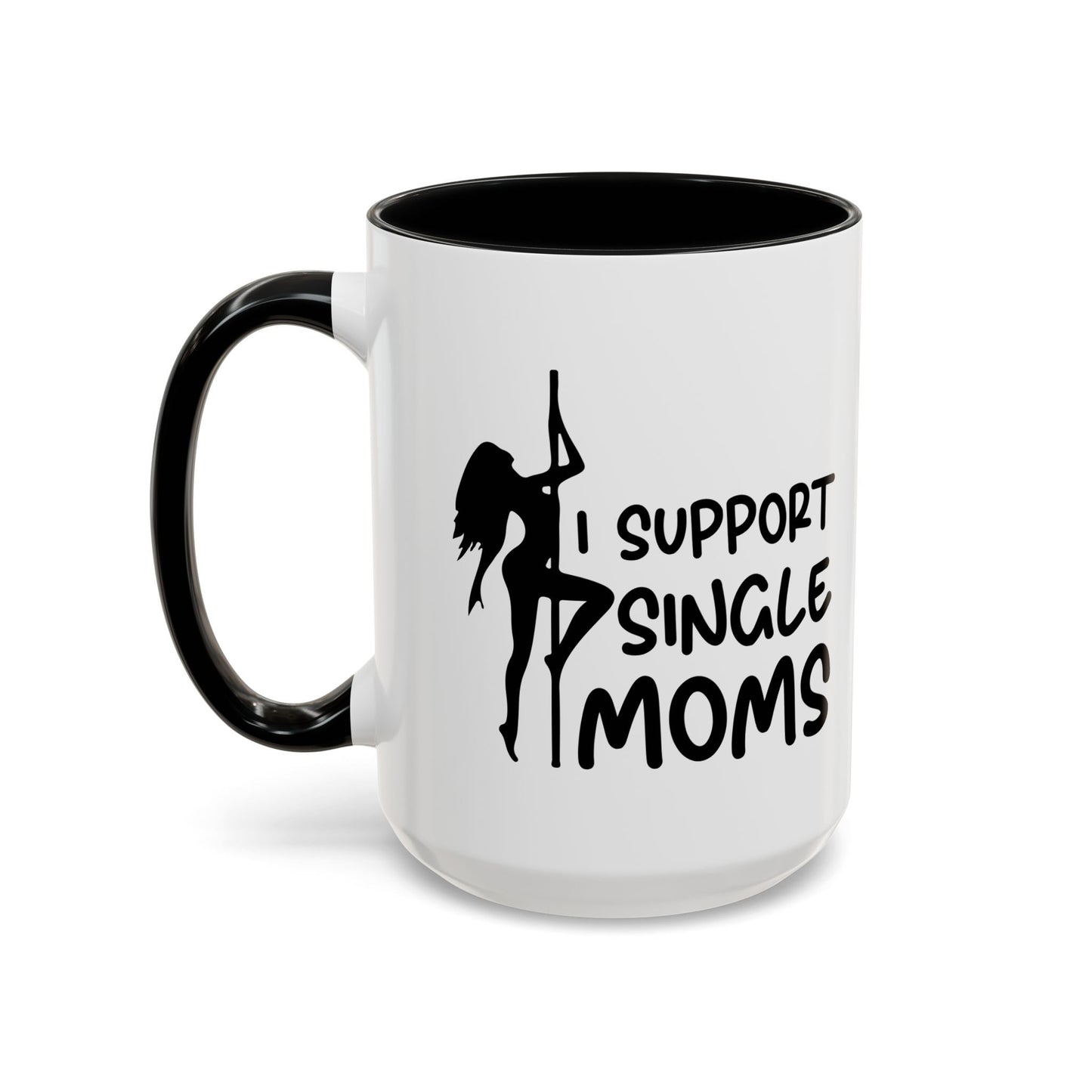 I SUPPORT SINGLE MOMS Accent BiColor Funny Sarcastic Mug