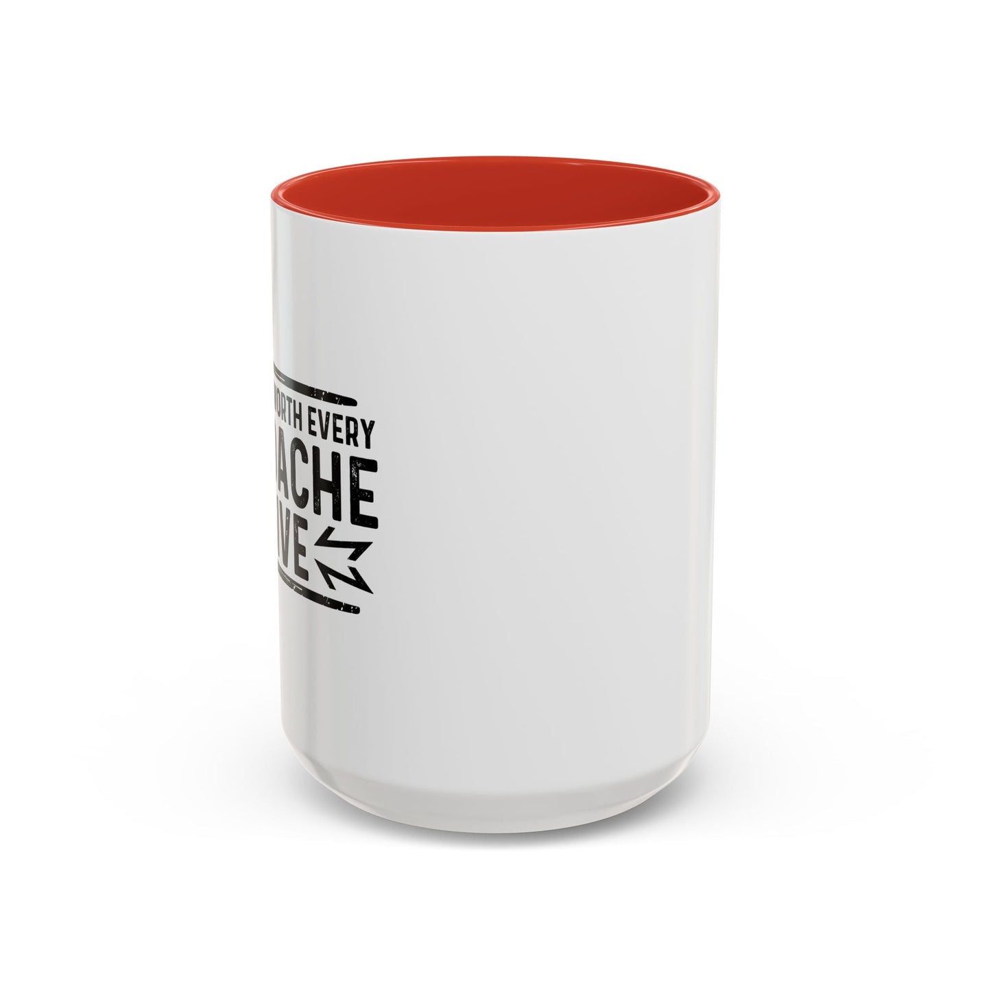 I THINK I'M WORTH EVERY HEADACHE I GIVE Accent BiColor Funny Sarcastic Mug