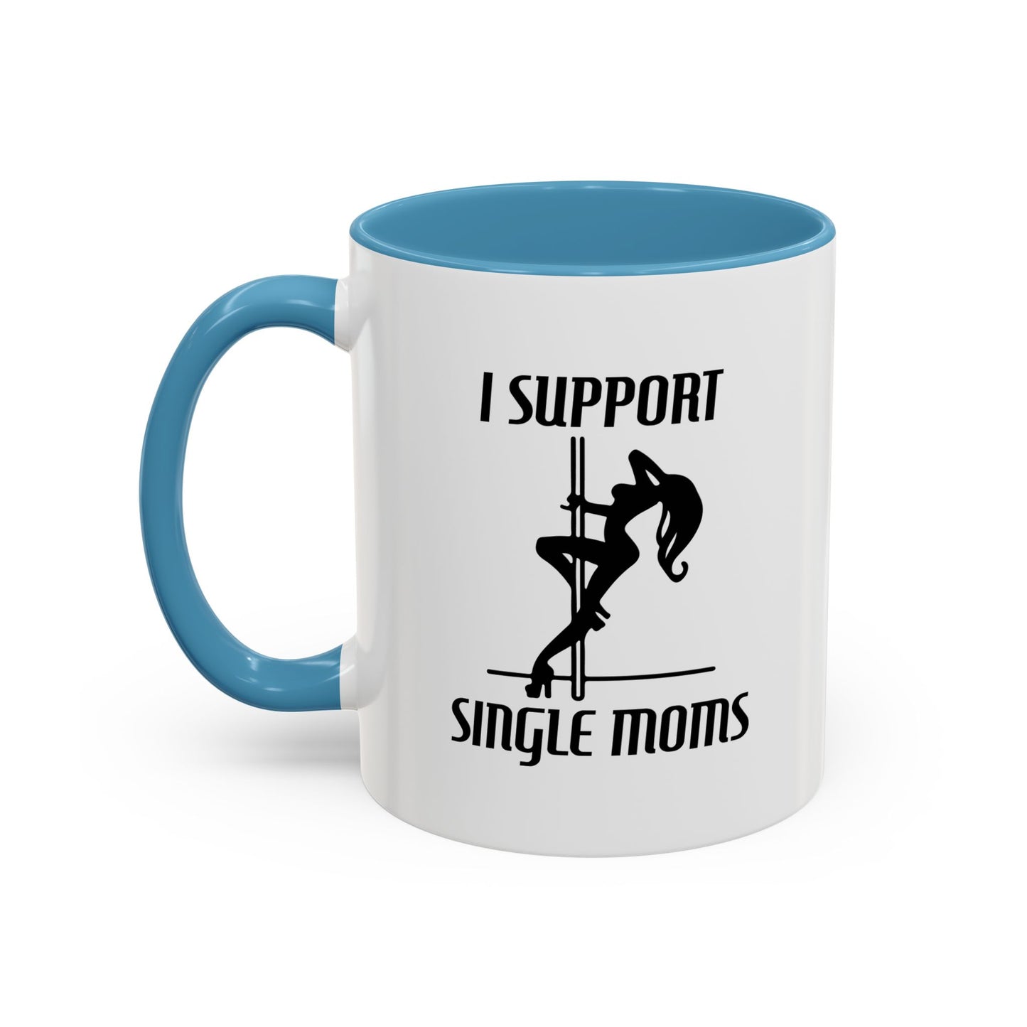 I SUPPORT SINGLE MOMS Accent BiColor Funny Sarcastic Mug