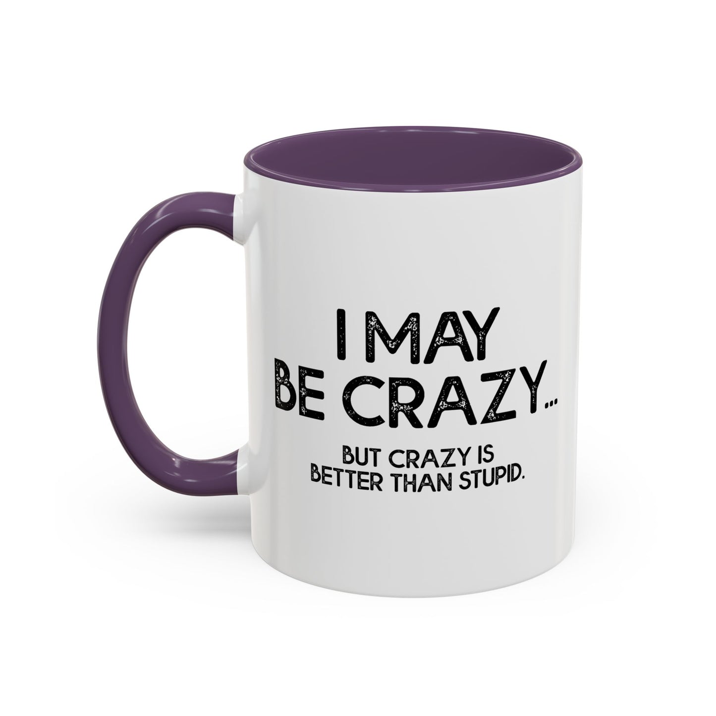 I MAY BE CRAZY BUT... Accent BiColor Funny Sarcastic Mug