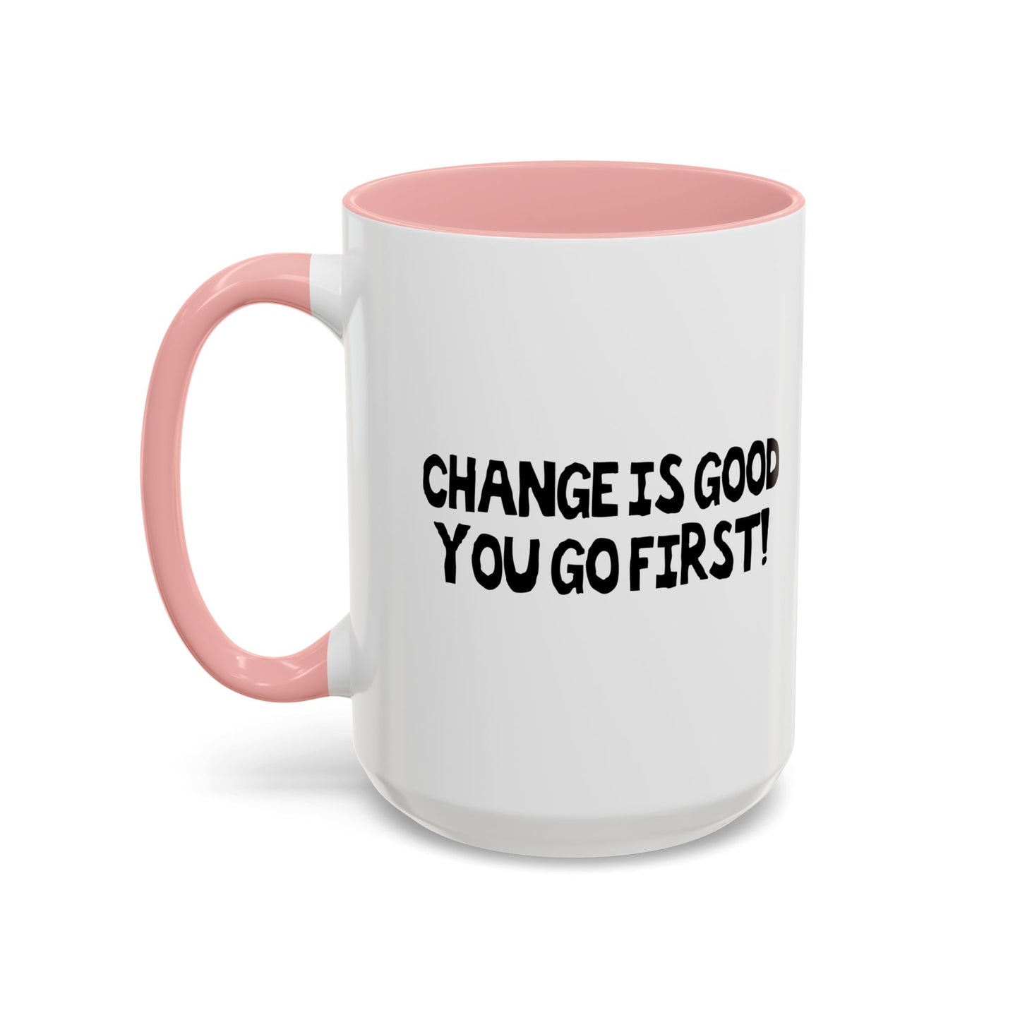 CHANGE IS GOOD Accent BiColor Funny Sarcastic Mug