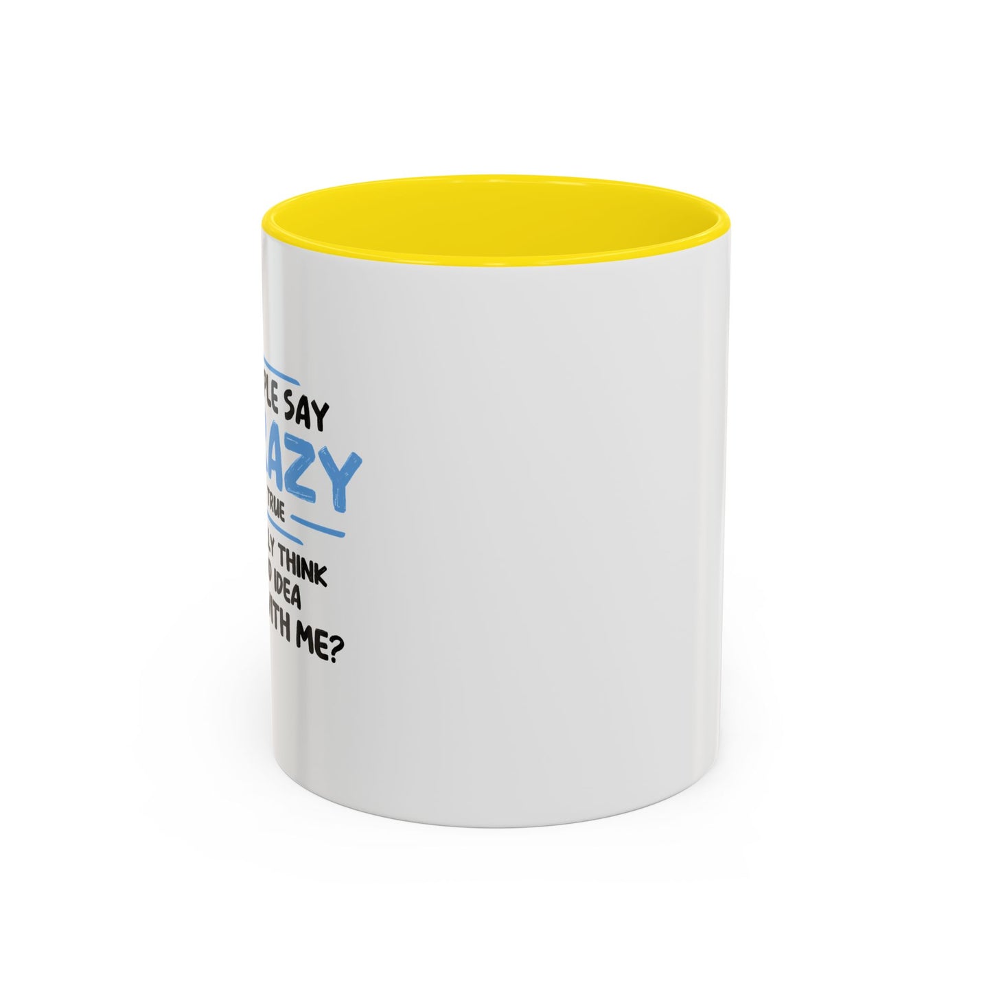 SOME PEOPLE SAY I'M CRAZY Accent BiColor Funny Sarcastic Mug