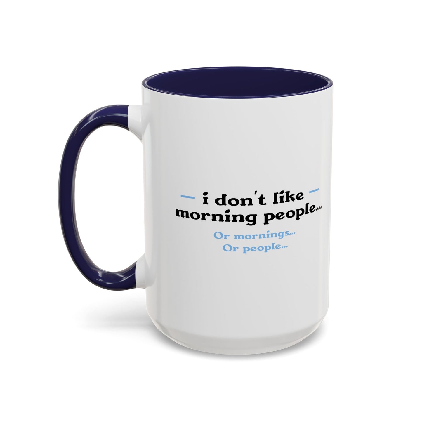 I DON'T LIKE MORNING PEOPLE Accent BiColor Funny Sarcastic Mug