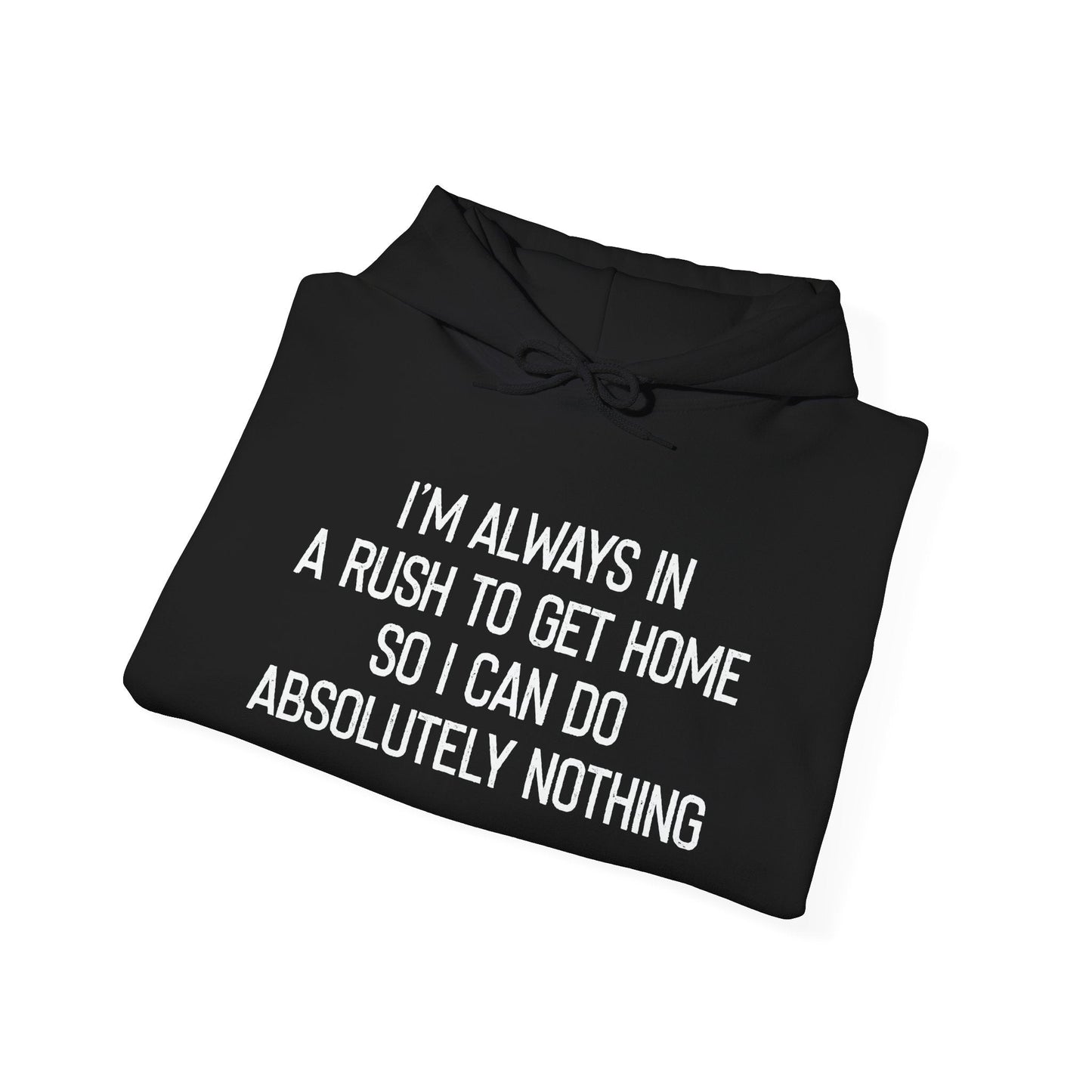 ALWAYS IN A RUSH TO GET HOME - Premium Unisex Funny Sarcastic Black Hoodie Sweatshirt