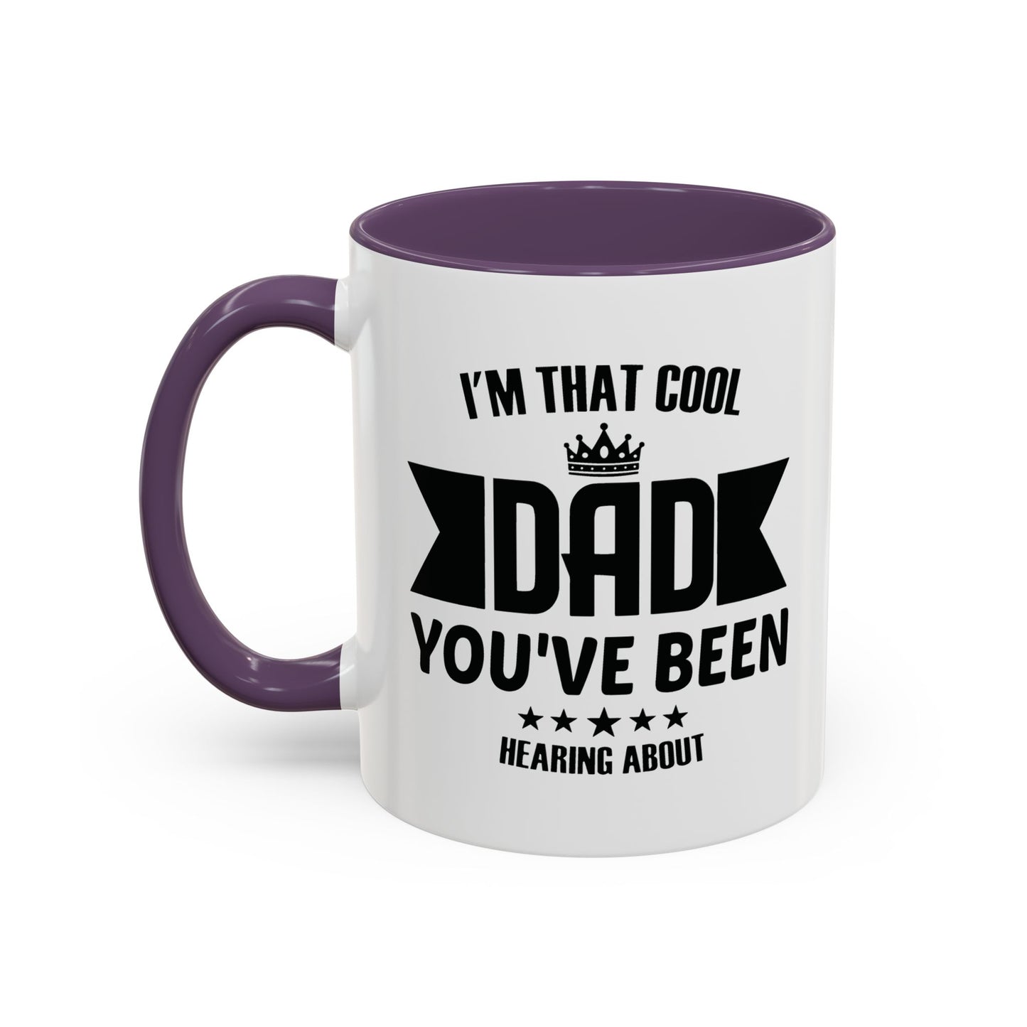 I'M THAT COOL DAD YOU'VE BEEN HEARING ABOUT Accent BiColor Funny Sarcastic Mug