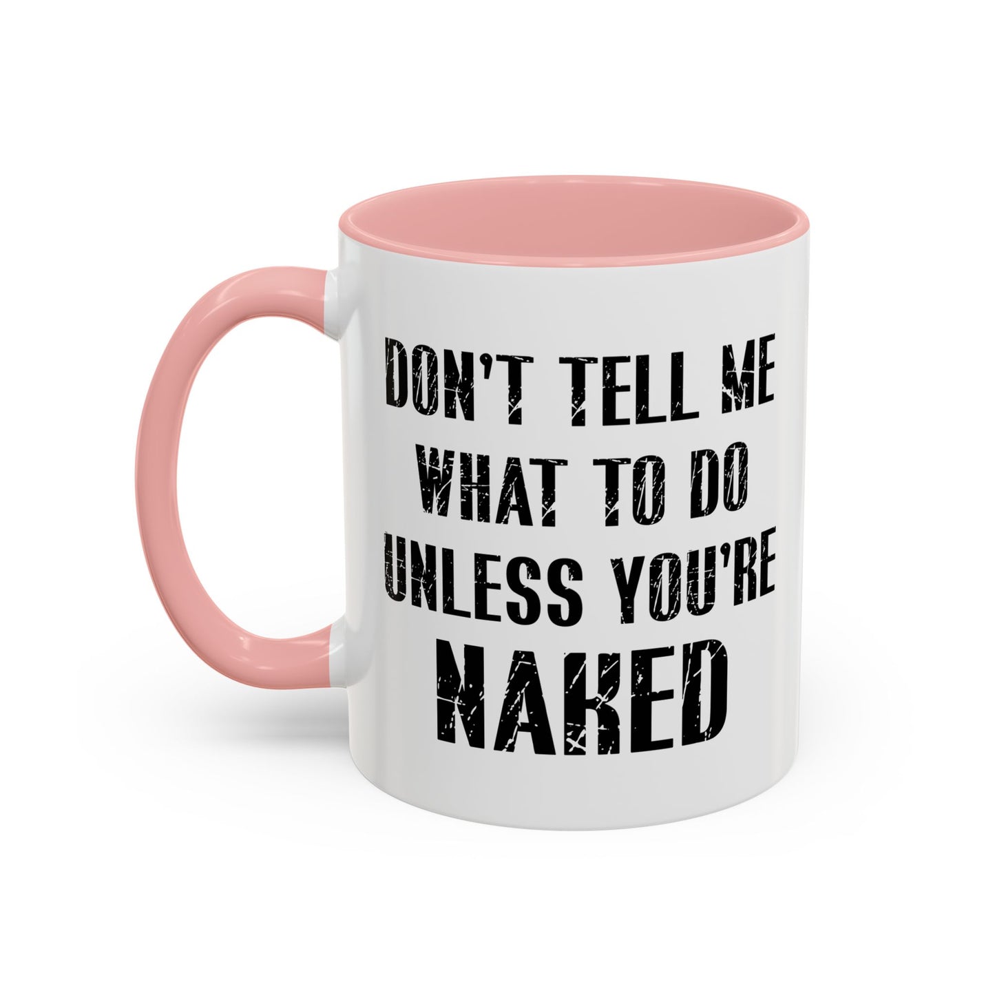 DON'T TELL ME WHAT TO DO Accent BiColor Funny Sarcastic Mug