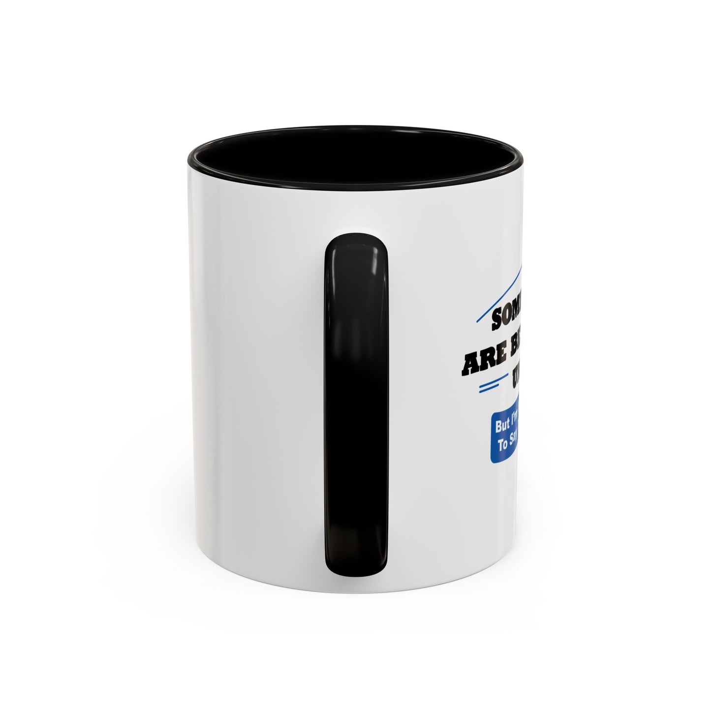 SOME THINGS ARE BETTER LEFT UNSAID. Accent BiColor Funny Sarcastic Mug