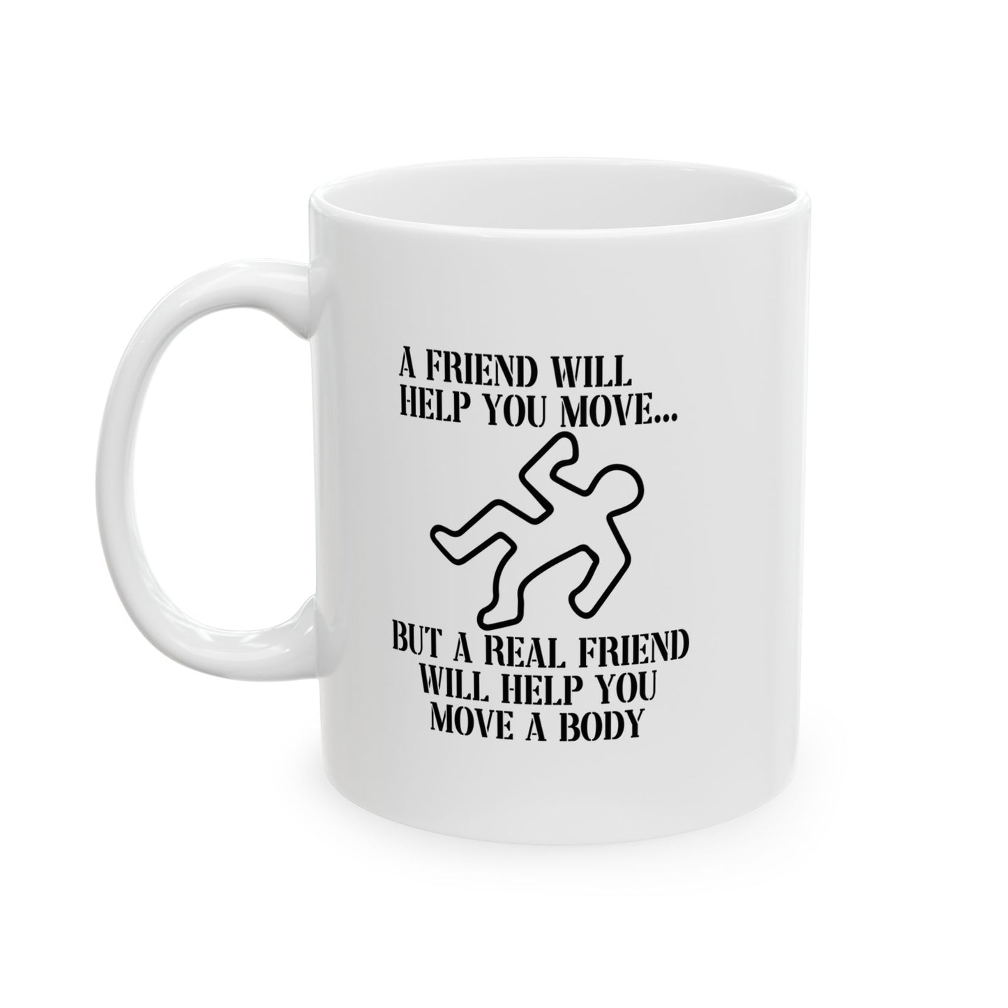 A FRIEND WILL HELP YOU MOVE FUNNY SARCASTIC WHITE MUG