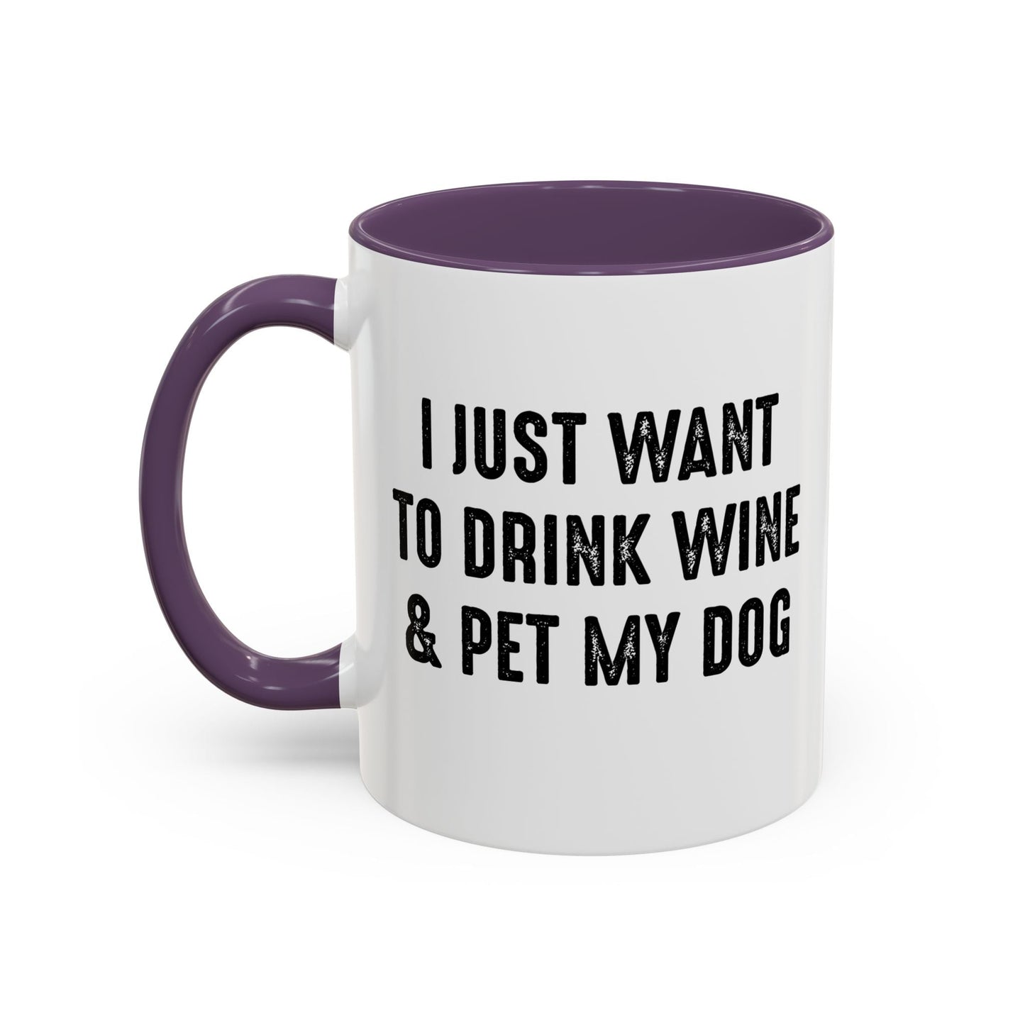 I JUST WANT TO DRINK WINE & PET MY DOG Accent BiColor Funny Sarcastic Mug