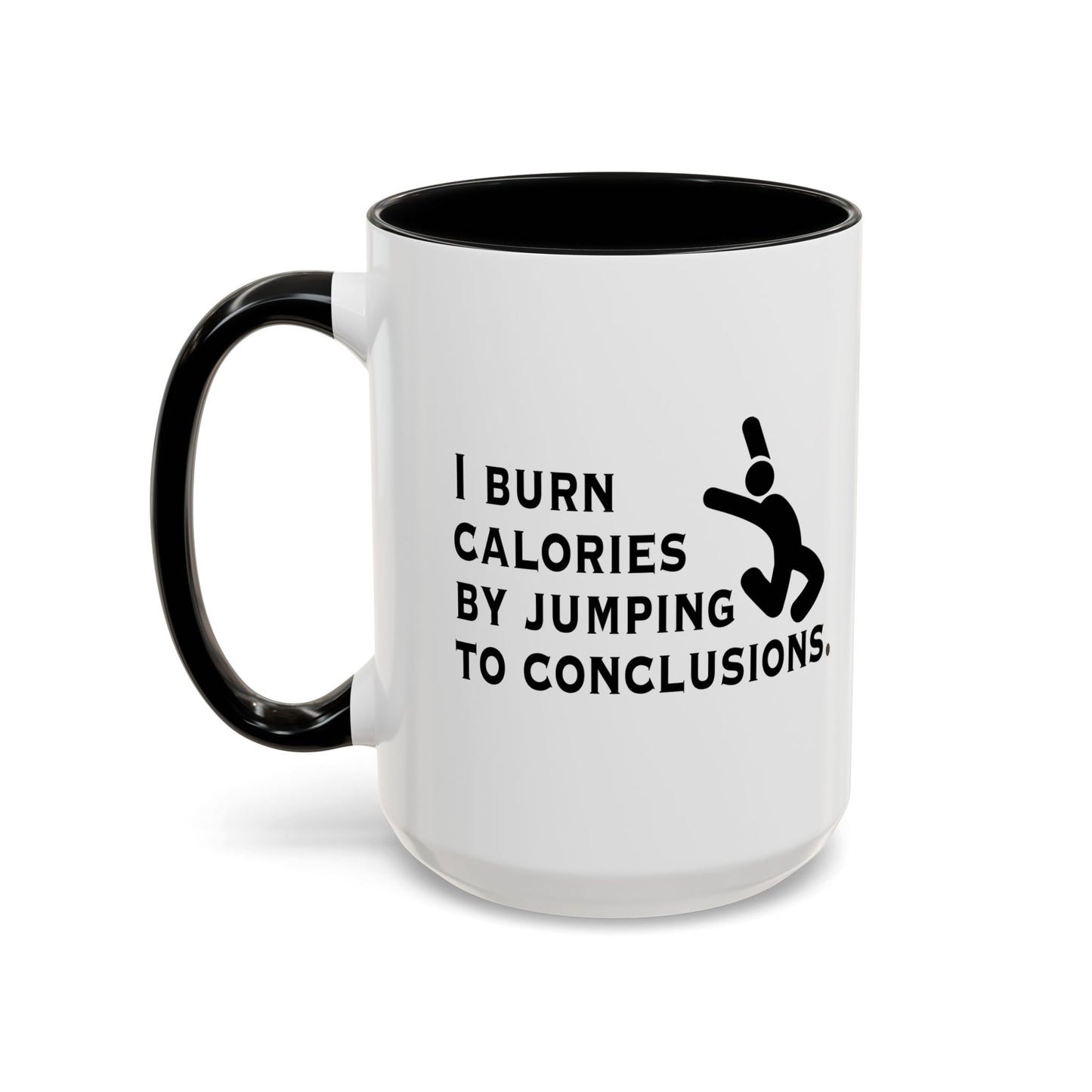 I BURN CALORIES BY JUMPING TO CONCLUSIONS Accent BiColor Funny Sarcastic Mug