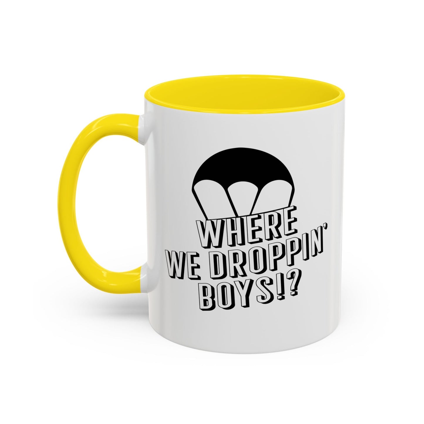 WHERE WE DROPPIN' BOYS!? Accent BiColor Funny Sarcastic Mug