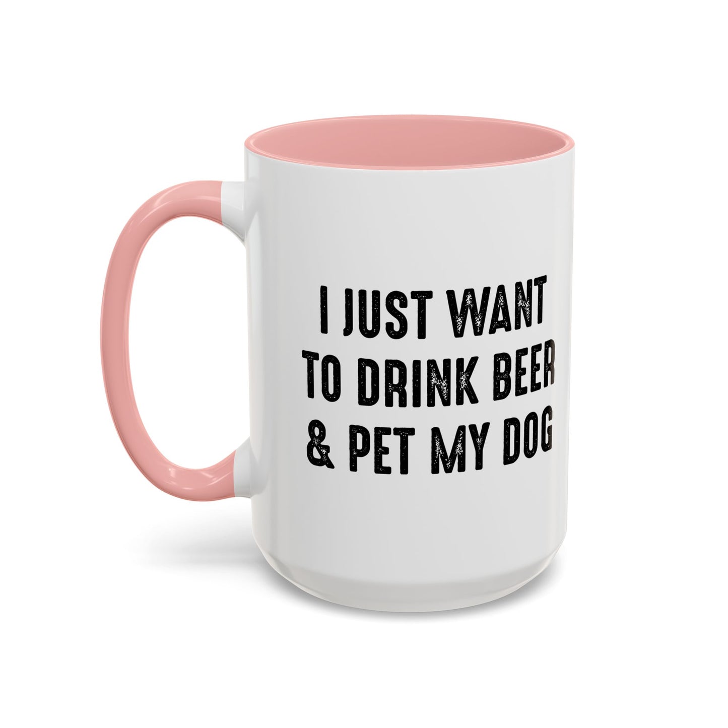 I JUST WANT TO DRINK BEER & PET MY DOG Accent BiColor Funny Sarcastic Mug