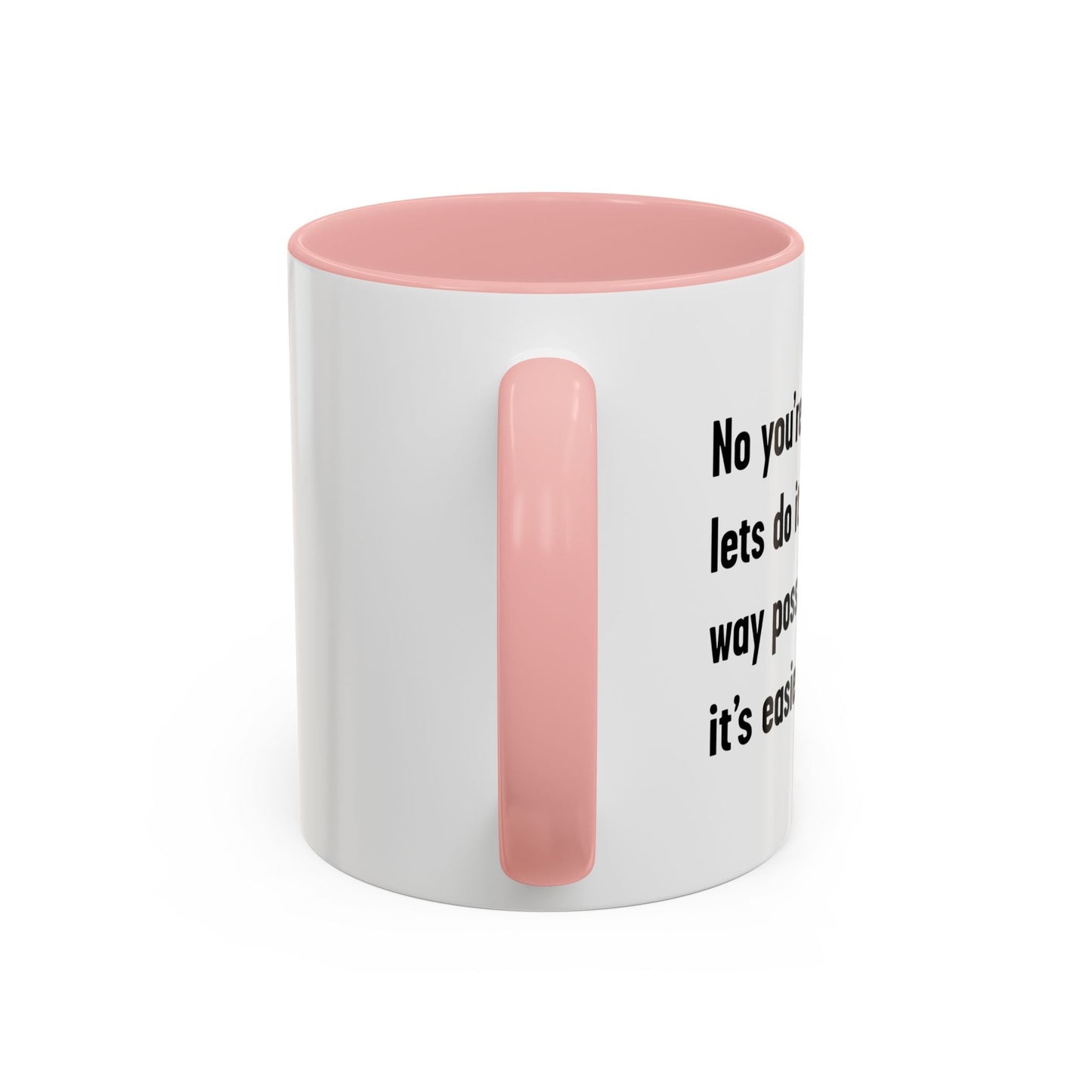 LETS DO IT THE DUMBEST WAY POSSIBLE Accent BiColor Funny Sarcastic Mug