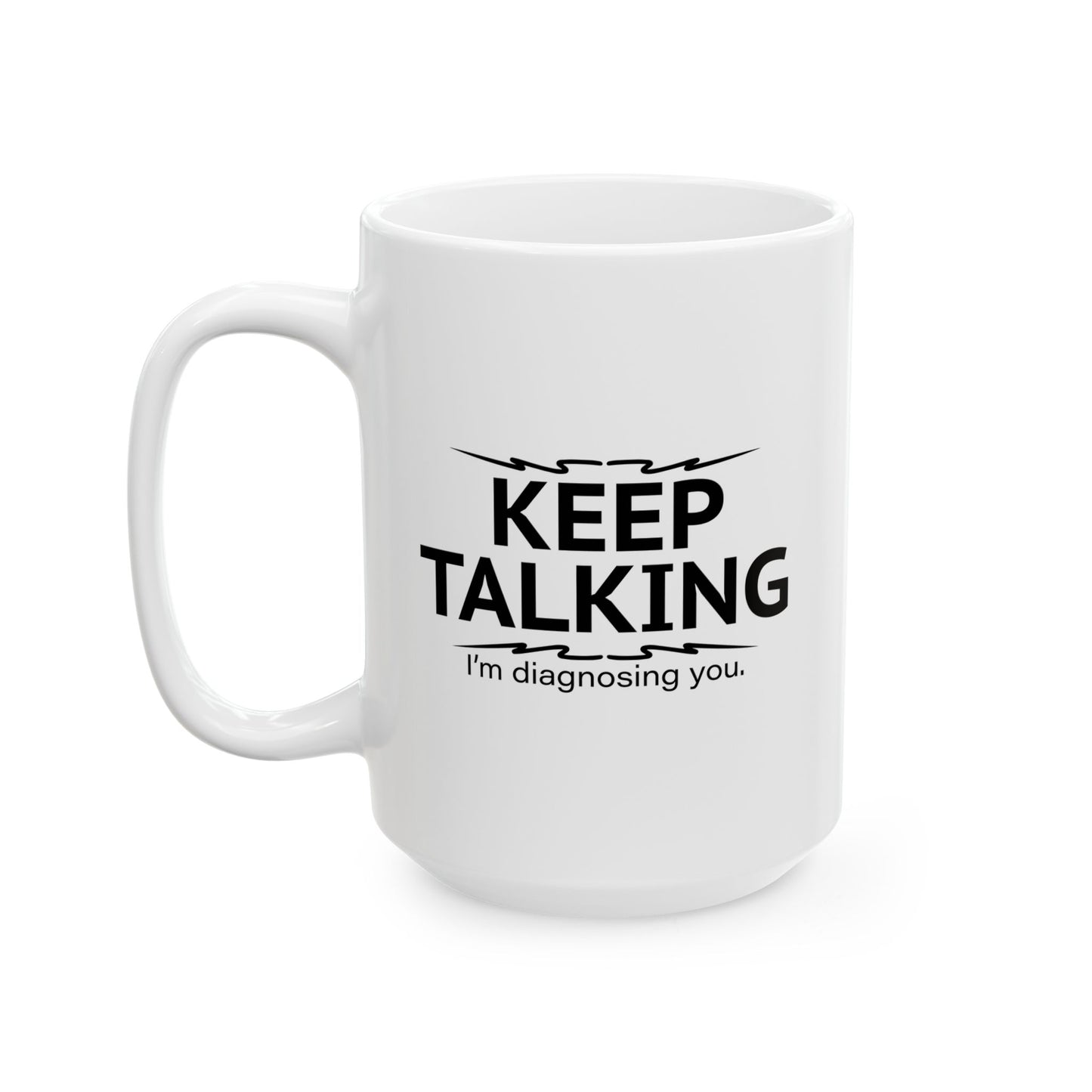 KEEP TALKING FUNNY SARCASTIC WHITE MUG