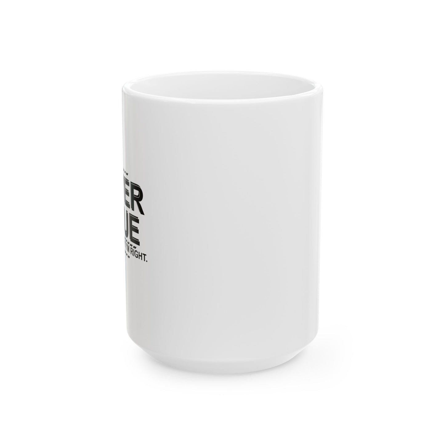 I NEVER ARGUE FUNNY SARCASTIC WHITE MUG