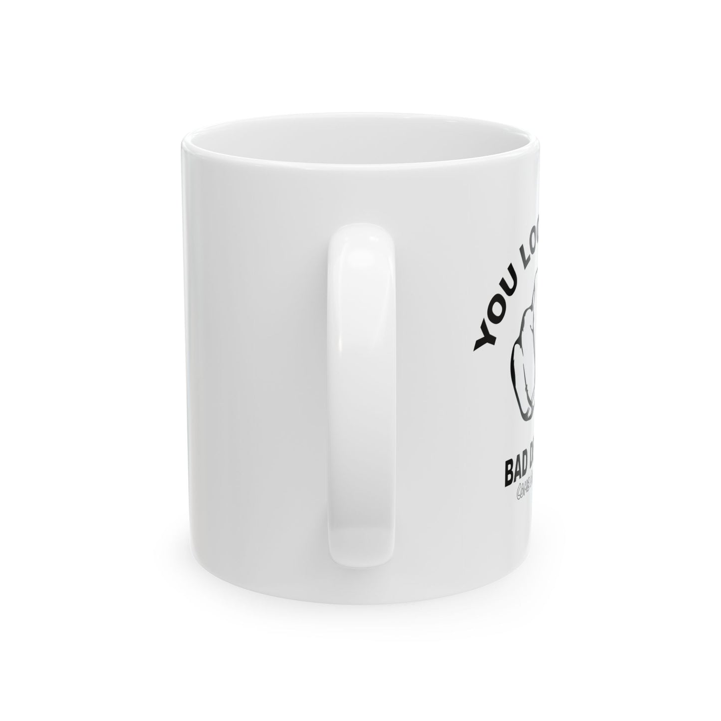 YOU LOOK LIKE A BAD DECISION FUNNY SARCASTIC WHITE MUG