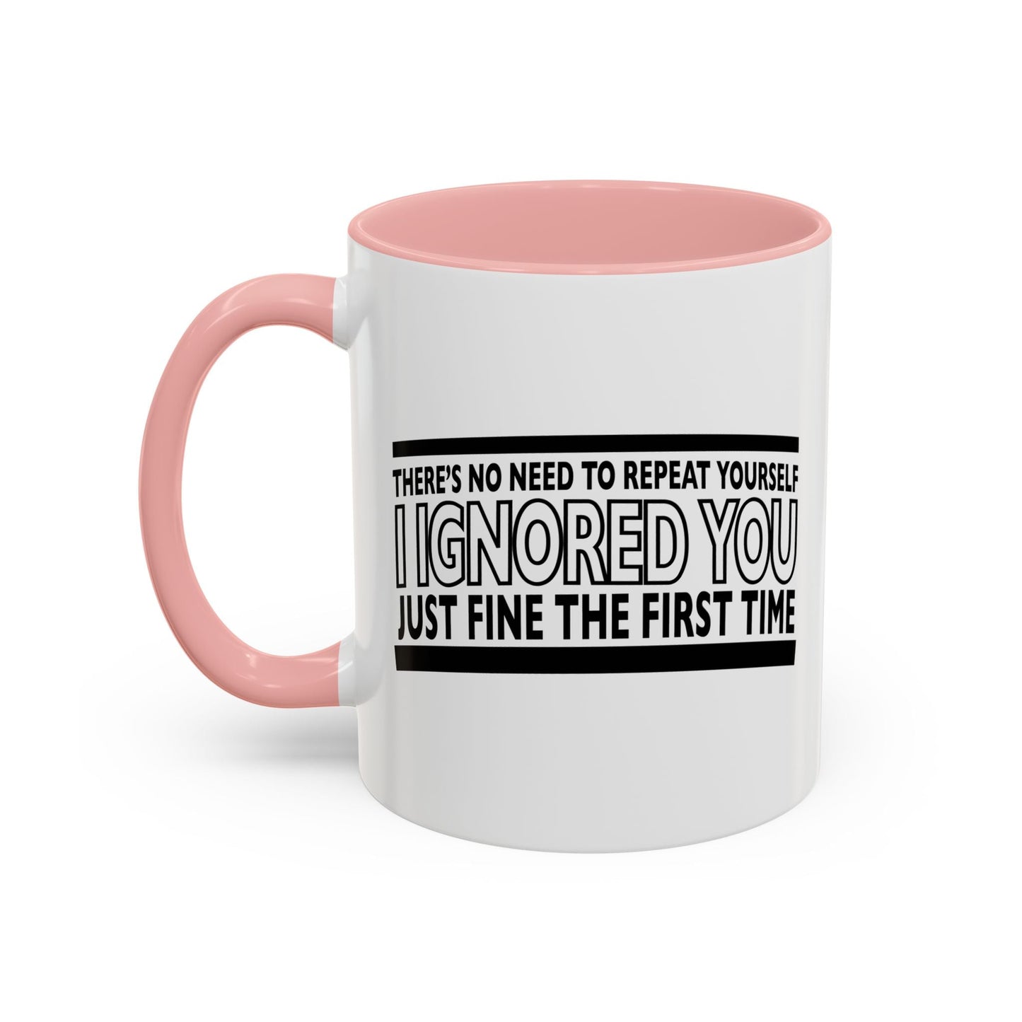 THERE'S NO NEED TO REPEAT YOURSELF Accent BiColor Funny Sarcastic Mug