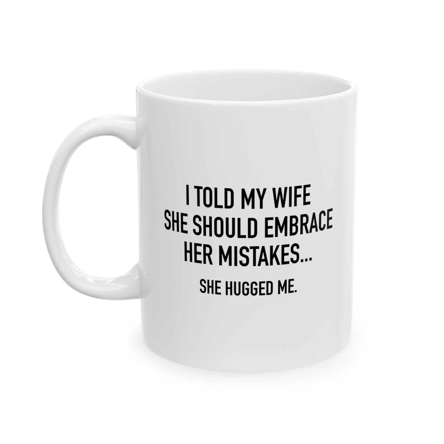 SHE HUGGED ME FUNNY SARCASTIC WHITE MUG