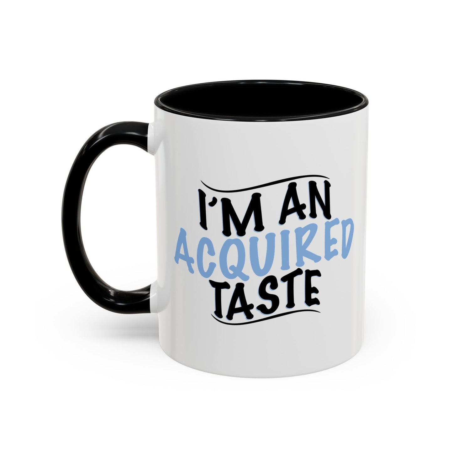 I'M AN ACQUIRED TASTE Accent BiColor Funny Sarcastic Mug