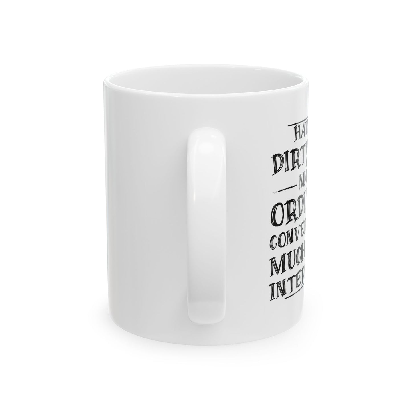 HAVING A DIRTY MIND MAKES... FUNNY SARCASTIC MUG