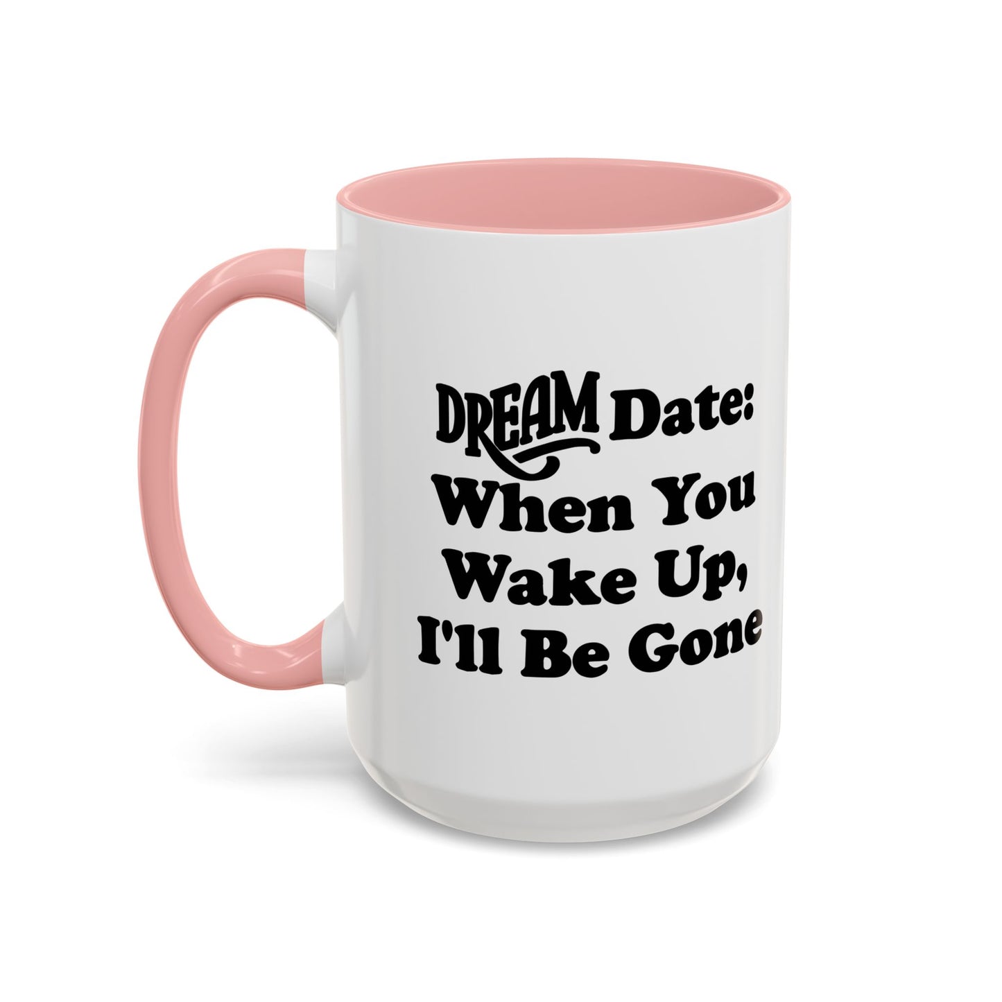 DREAM DATE Accent BiColor Funny Sarcastic Mug