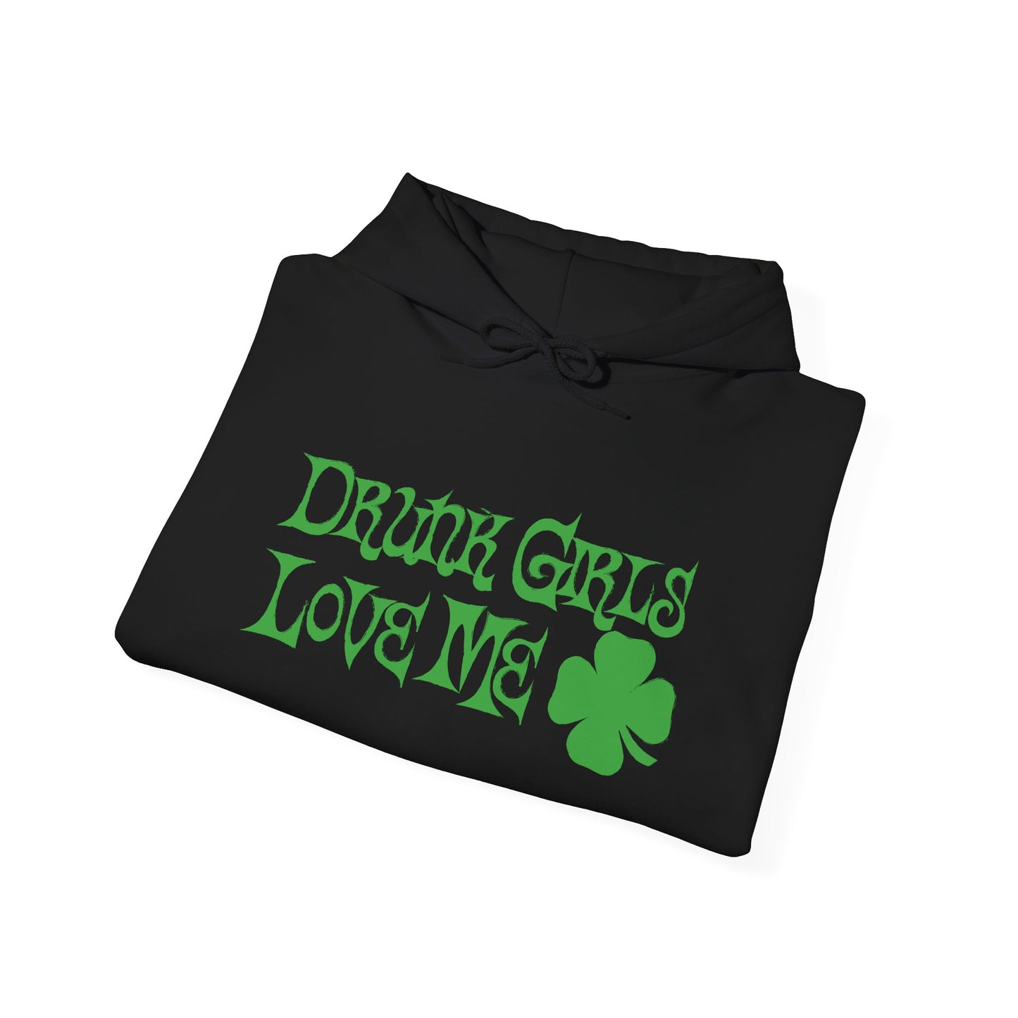 DRUNK GIRLS LOVE ME - Premium Unisex Funny Sarcastic Black Hoodie Sweatshirt