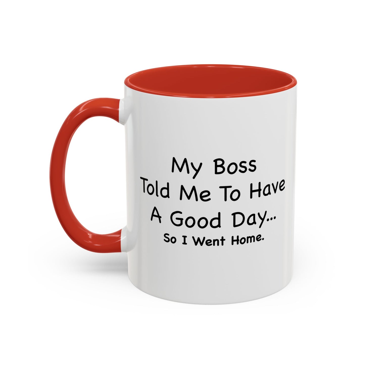 MY BOSS TOLD ME TO GO HOME Accent BiColor Funny Sarcastic Mug