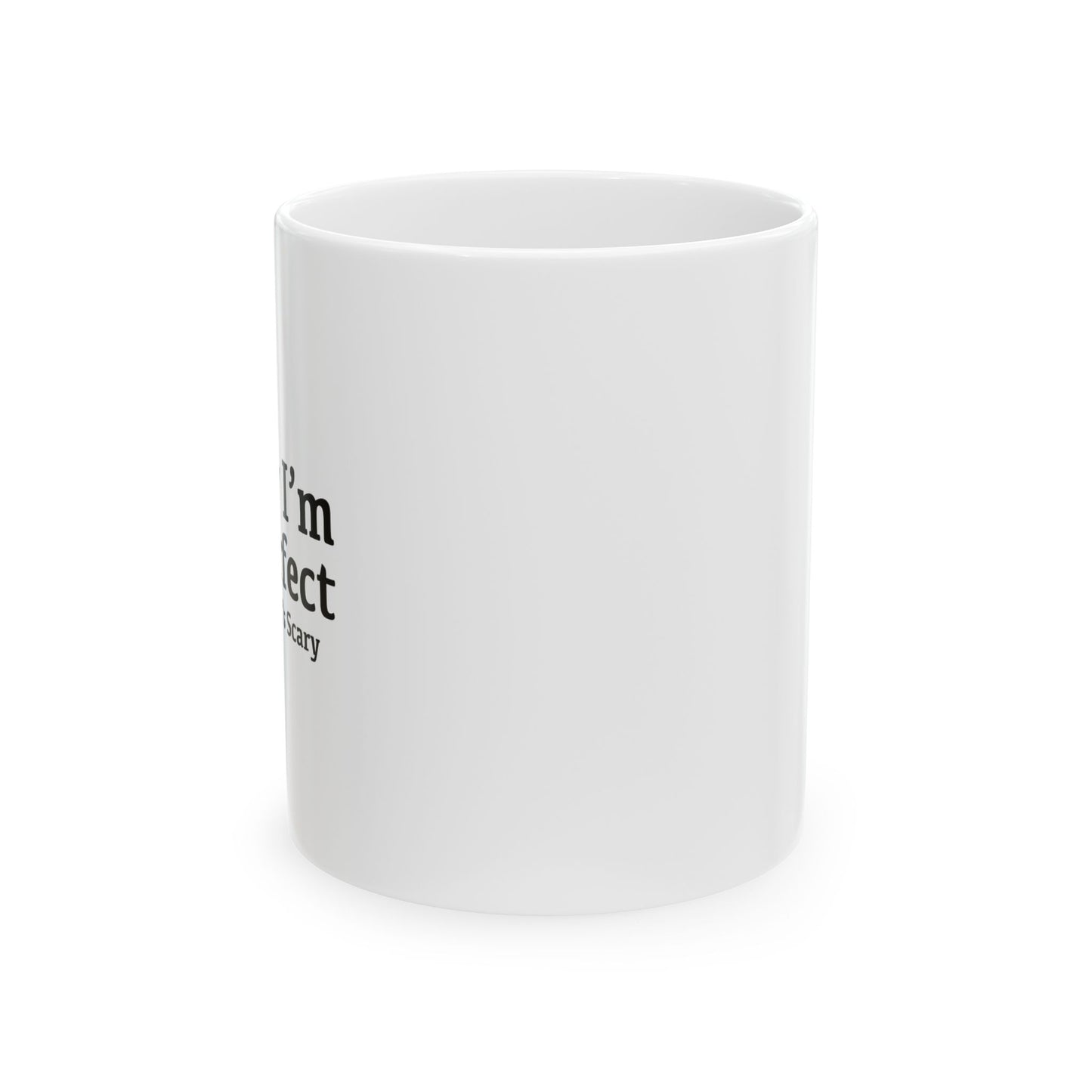 I KNOW I'M NOT PERFECT FUNNY SARCASTIC WHITE MUG