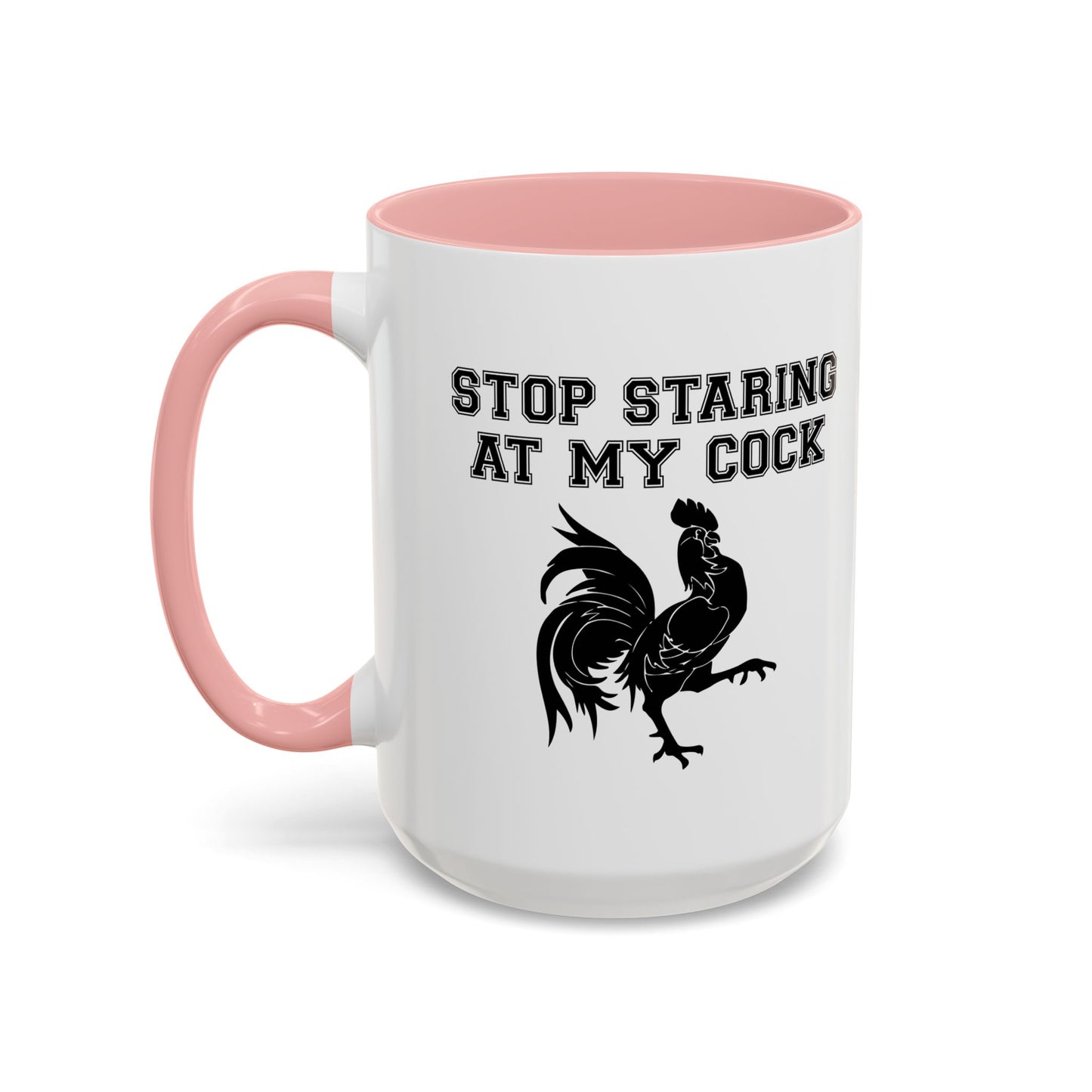 STOP STARING MY COCK Accent BiColor Funny Sarcastic Mug