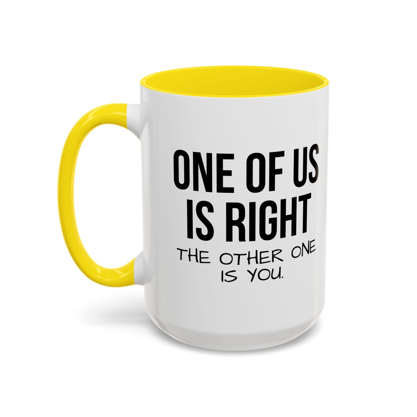 ONE OF US IS RIGHT Accent BiColor Funny Sarcastic Mug