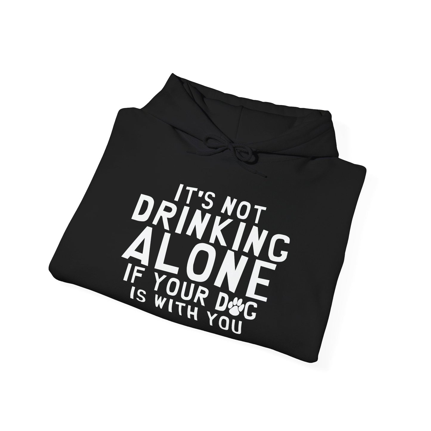 IT'S NOT DRINKING ALONE - Premium Unisex Funny Sarcastic Black Hoodie Sweatshirt