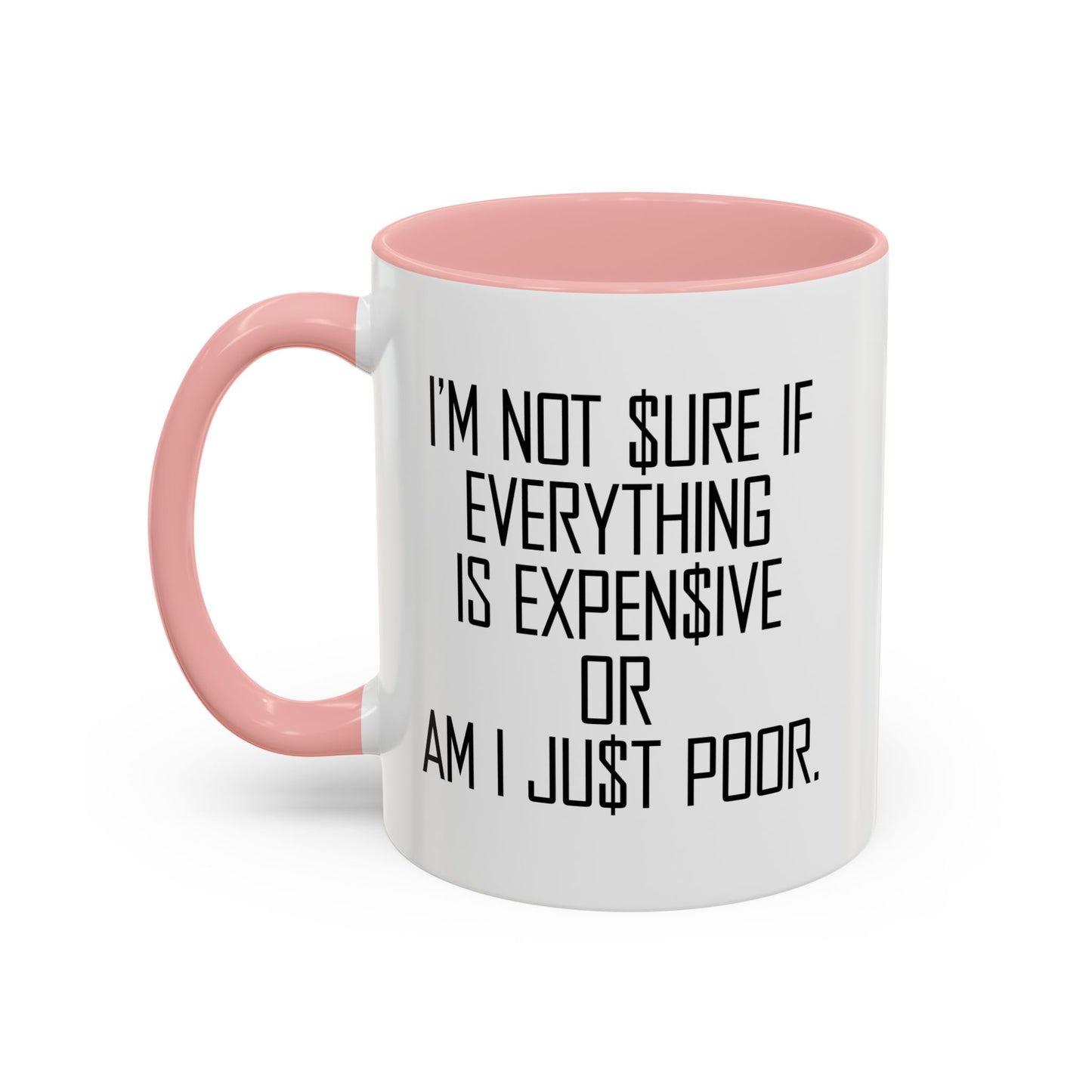 NOT SURE IF EVERYTHING IS EXPENSIVE OR AM I JUST POOR - Accent BiColor Funny Sarcastic Mug