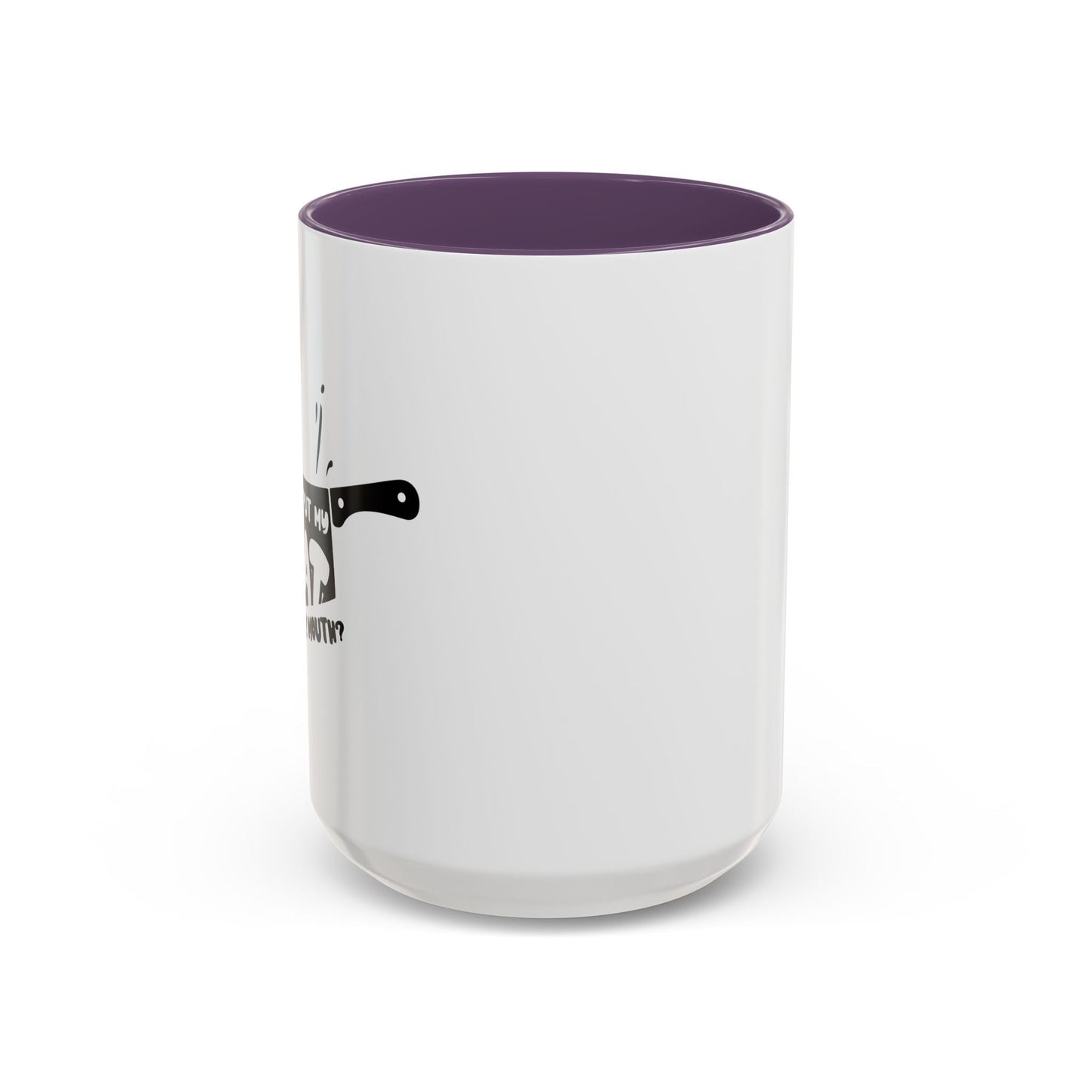 PUT MY MEAT IN YOUR MOUTH Accent BiColor Funny Sarcastic Mug