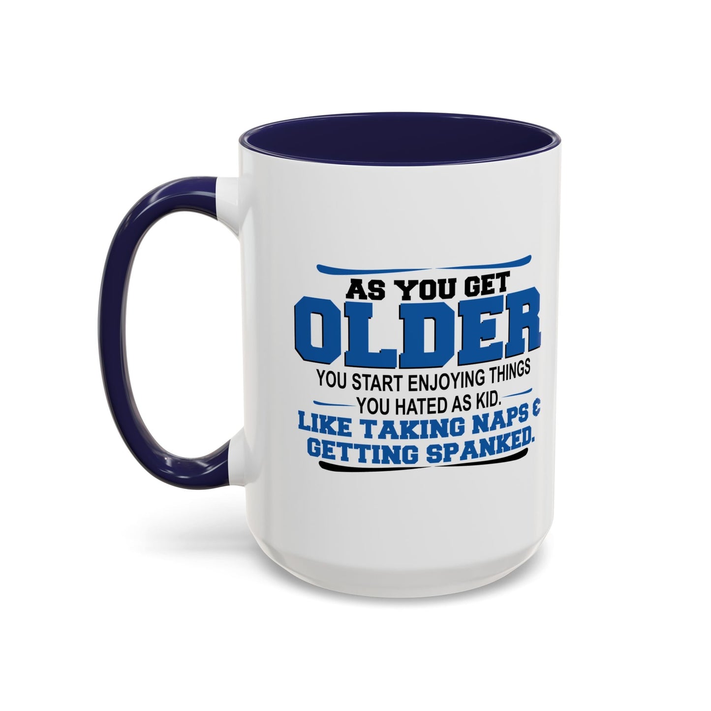 AS YOU GET OLDER YOU START ENJOYING THINGS YOU HATED AS A KID Accent BiColor Funny Sarcastic Mug