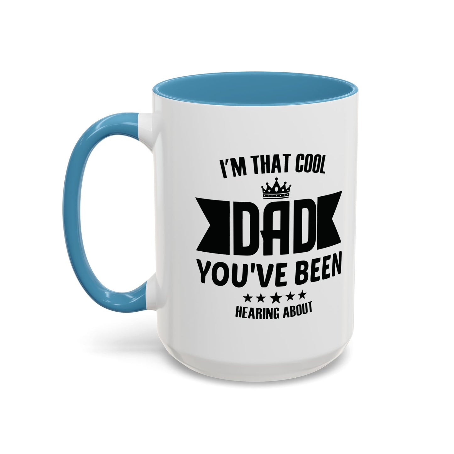 I'M THAT COOL DAD YOU'VE BEEN HEARING ABOUT Accent BiColor Funny Sarcastic Mug