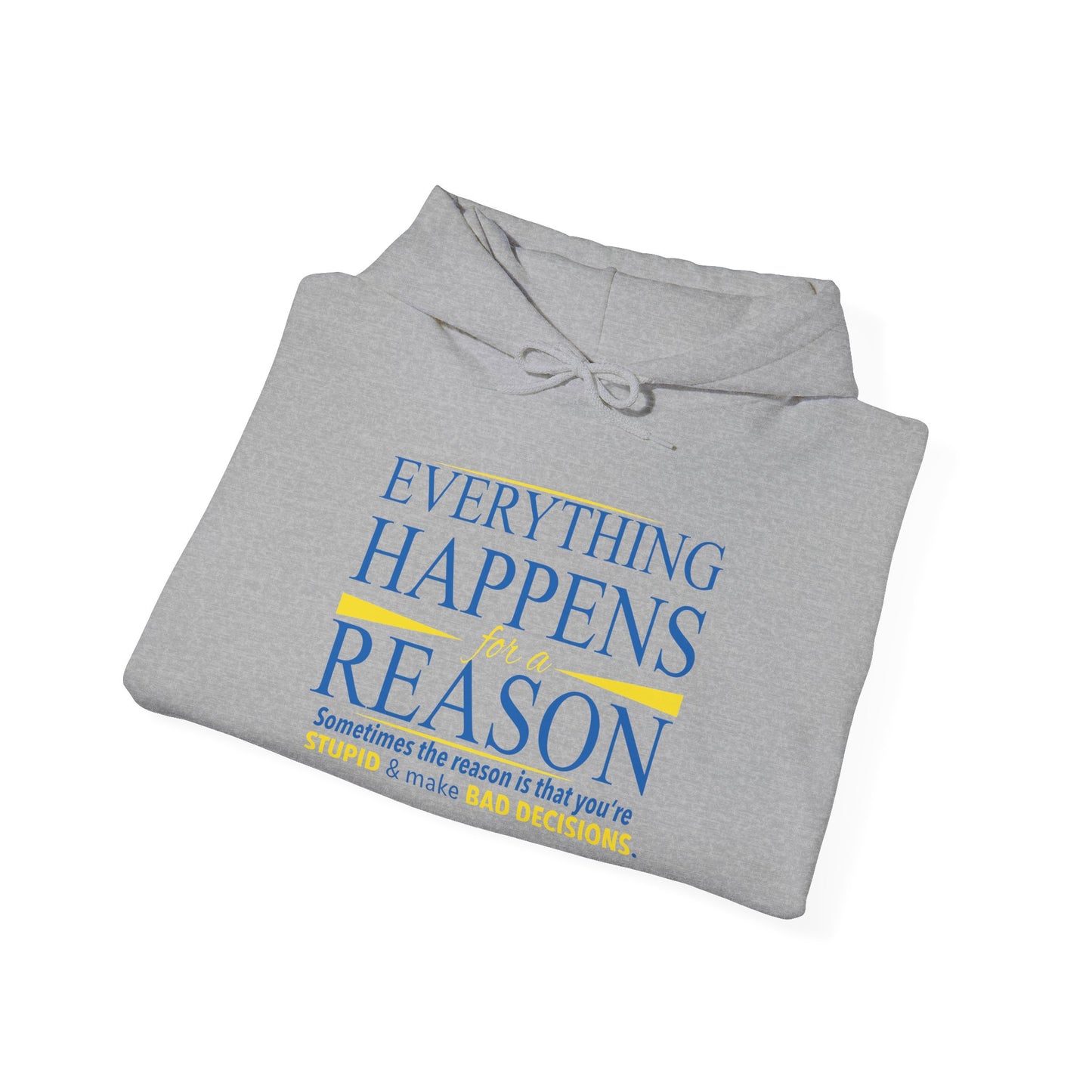 EVERYTHING HAPPENS FOR A REASON - Premium Unisex Funny Sarcastic Black Hoodie Sweatshirt