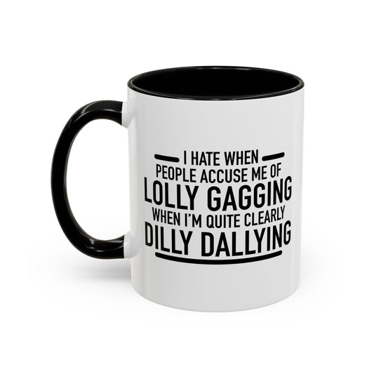 I HATE WHEN PEOPLE ACCUSE ME OF LOLLY GAGGING Accent BiColor Funny Sarcastic Mug