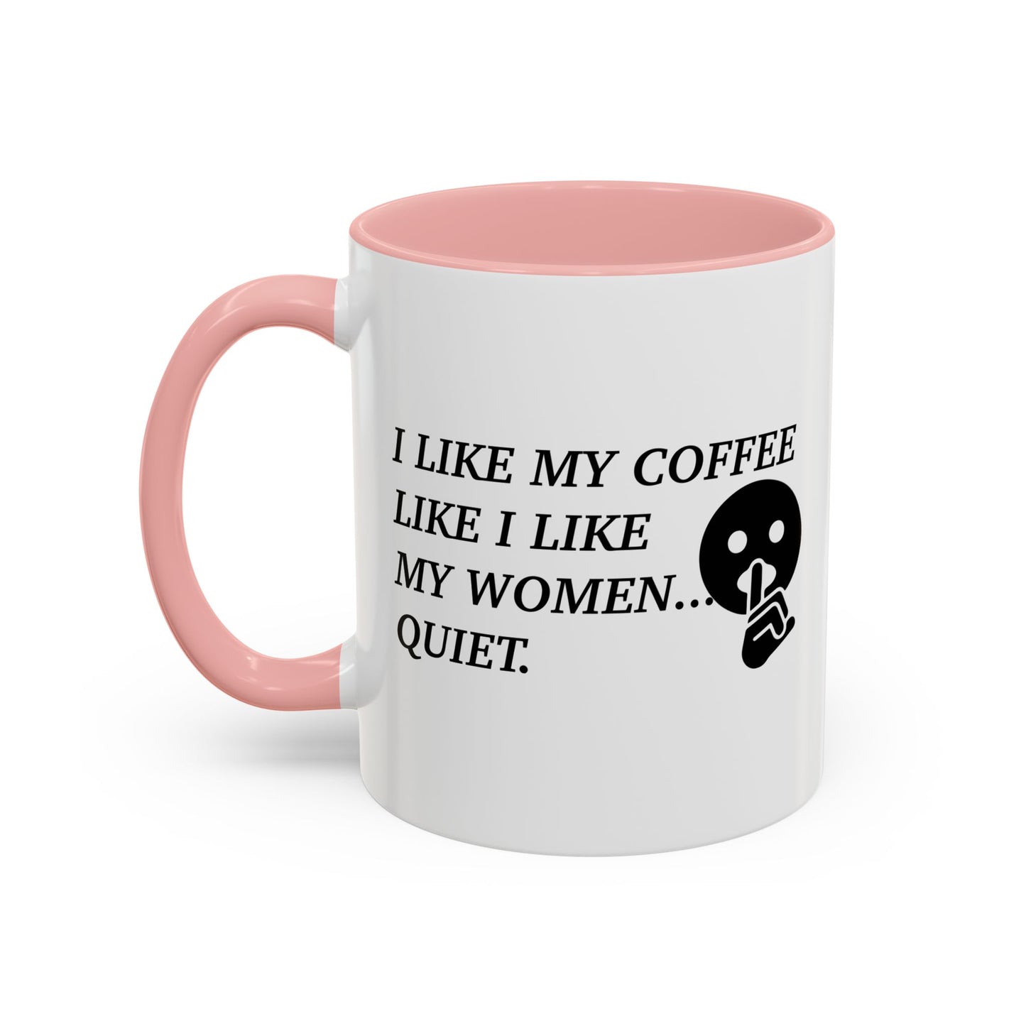 I LIKE MY COFFEE LIKE I LIKE MY WOMEN Accent BiColor Funny Sarcastic Mug