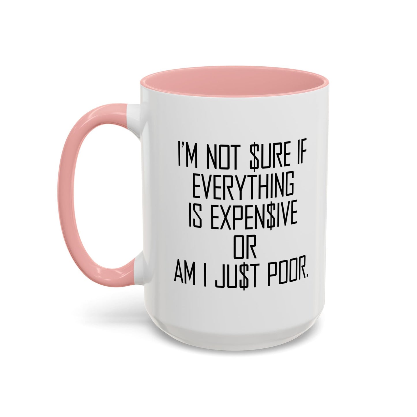 NOT SURE IF EVERYTHING IS EXPENSIVE OR AM I JUST POOR - Accent BiColor Funny Sarcastic Mug