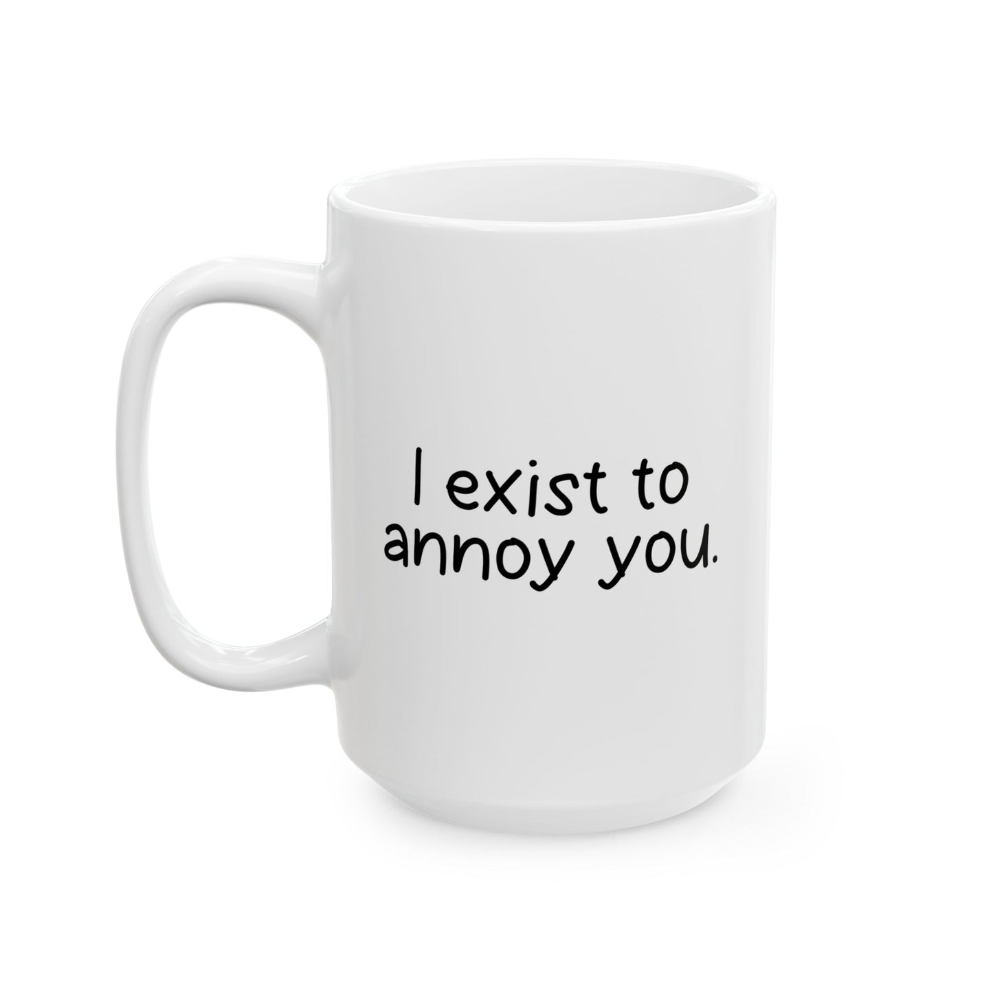 I EXIST TO ANNOY FUNNY SARCASTIC WHITE MUG