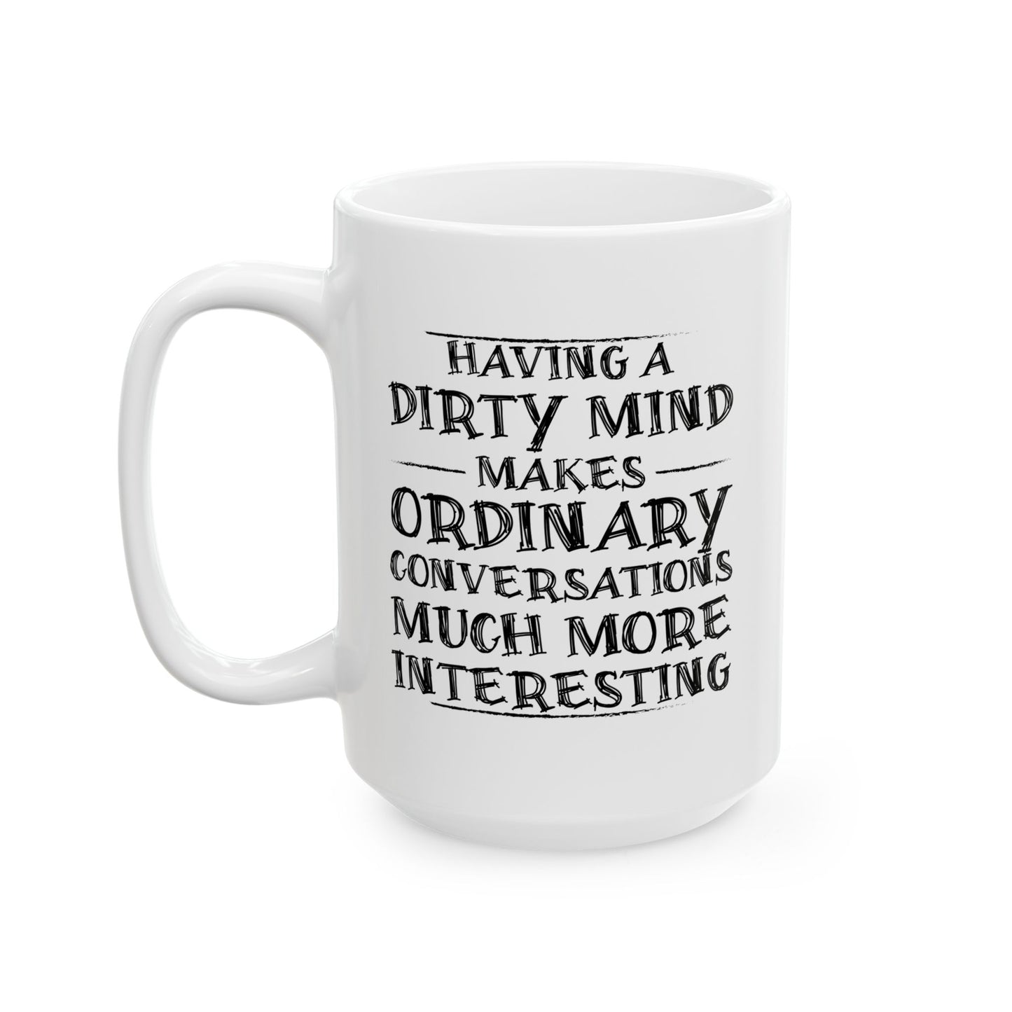 HAVING A DIRTY MIND MAKES... FUNNY SARCASTIC MUG