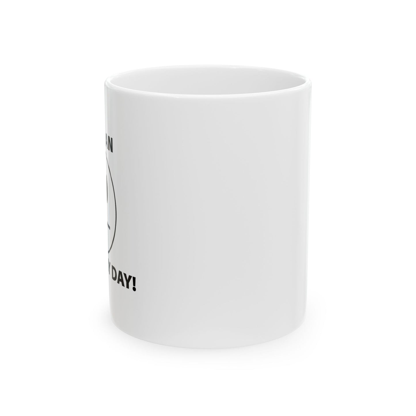 HAVE AN ORDINARY DAY! FUNNY SARCASTIC WHITE MUG