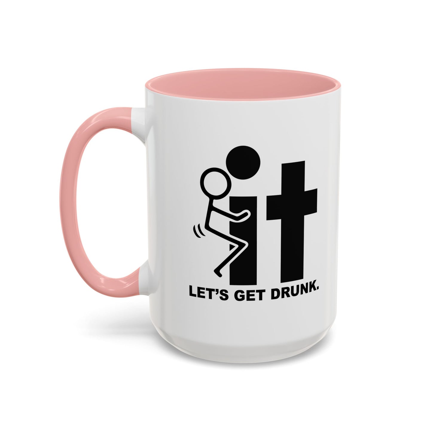 LET’S GET DRUNK. Accent BiColor Funny Sarcastic Mug