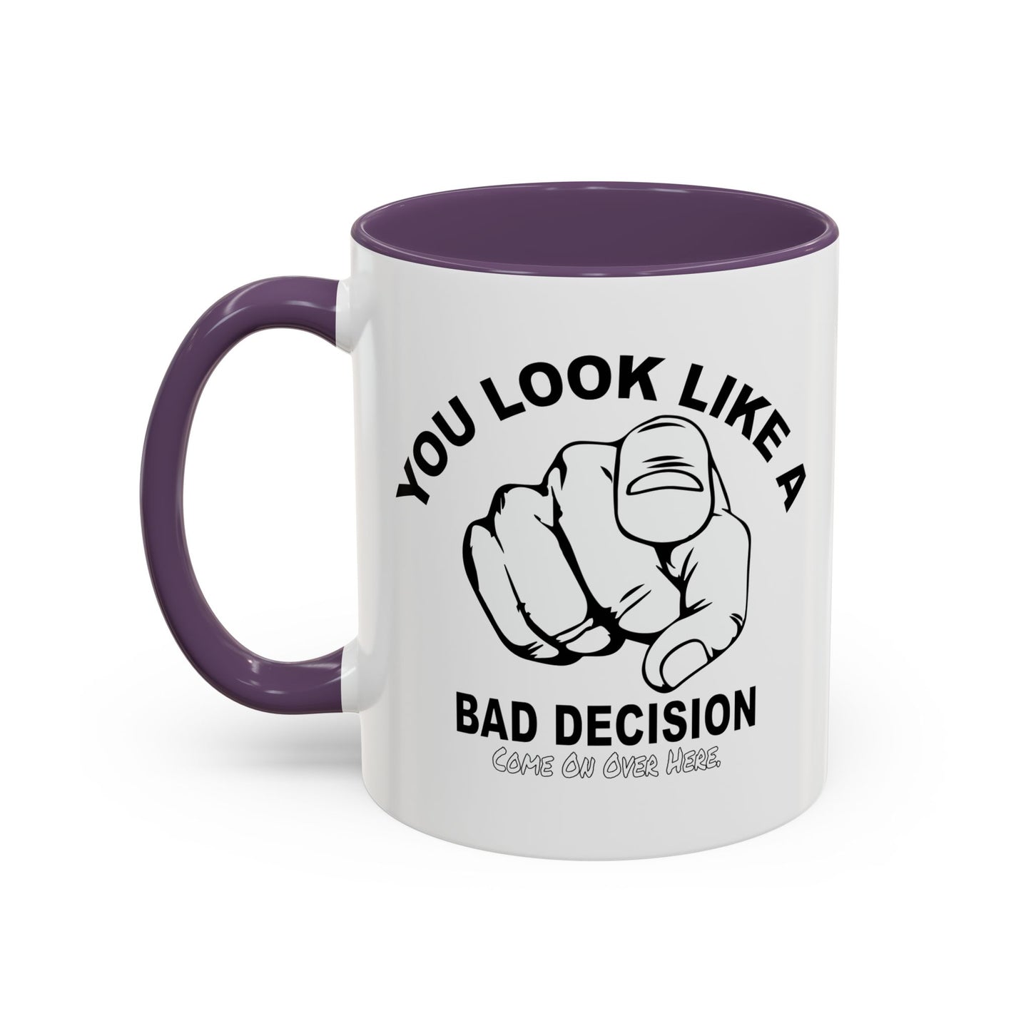 YOU LOOK LIKE A BAD DECISION Accent BiColor Funny Sarcastic Mug