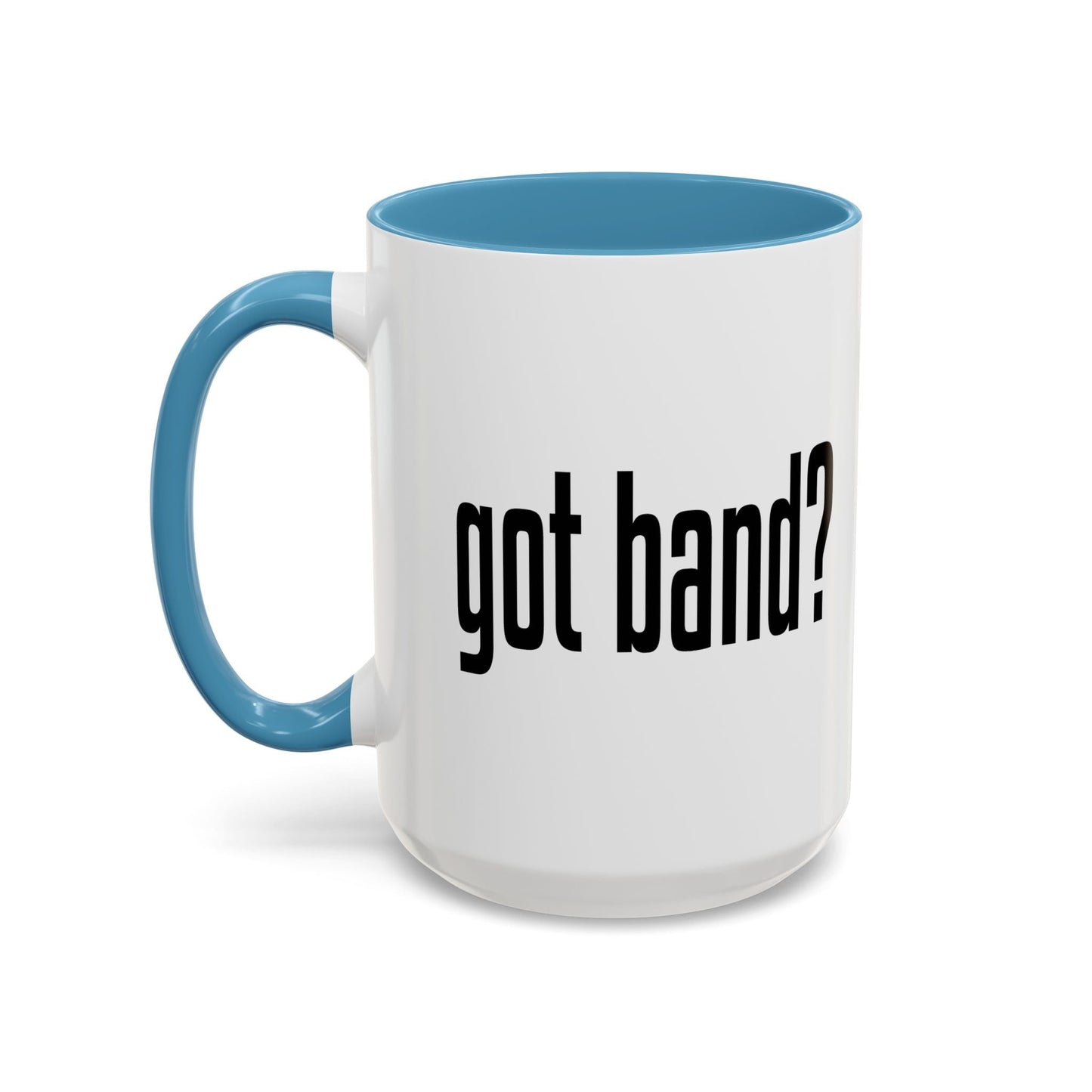 GOT BAND? Accent BiColor Funny Sarcastic Mug